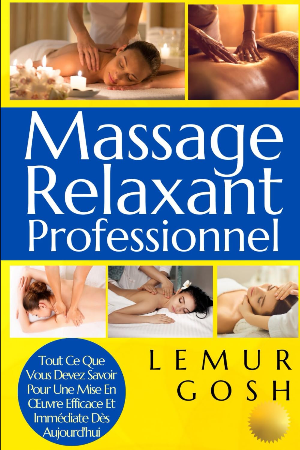 Massage Relaxant Professionnel: Tout Ce Que Vous Devez Savoir Pour Une Mise En Œuvre Efficace Et Immédiate Dès Aujourd'hui book