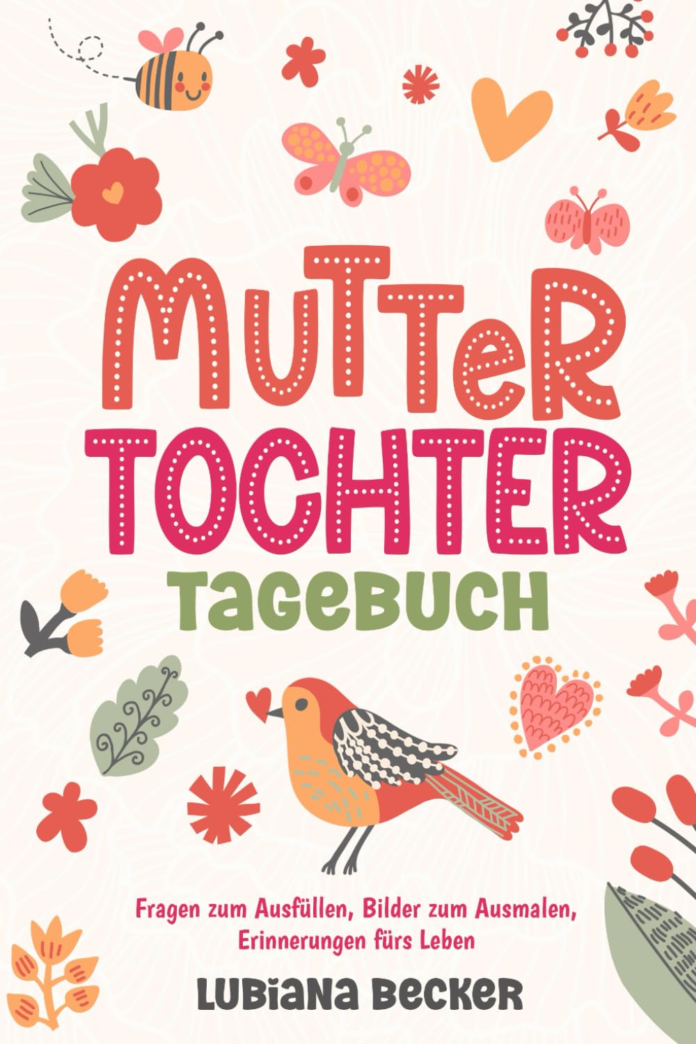 Unser gemeinsames Mutter Tochter Tagebuch: Fragen zum Ausfüllen, Bilder zum Ausmalen, Erinnerungen fürs Leben Parents & Children