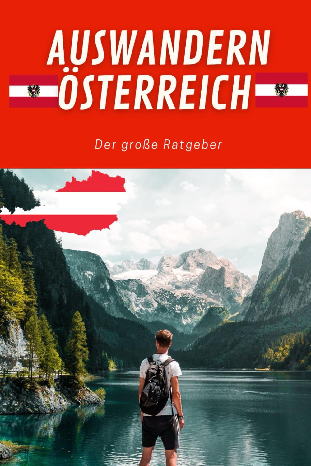 Auswandern Österreich - der große Ratgeber: Tiefgreifende Erfahrungen beim Auswandern nach Österreich - mit Infos zum Wandern mit Kindern, allein oder Urlaub mit Hund oder Familie Learning & Reference
