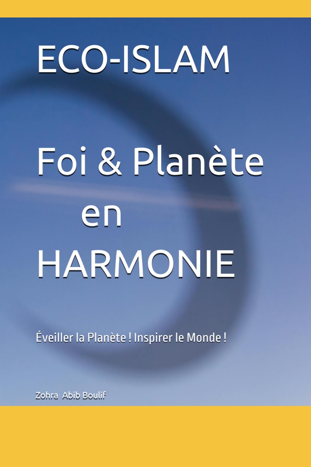 ECO-ISLAM Foi & Planète en HARMONIE: Éveiller la Planète ! Inspirer le Monde ! book