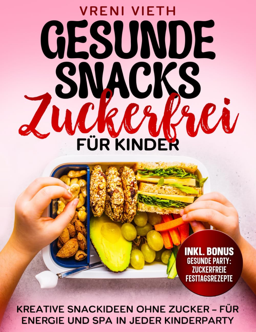 Gesunde Snacks Zuckerfrei für Kinder: Kreative Snackideen ohne Zucker – Für Energie und Spaß in jeder Kinderparty Health, Nutrition & Fitness