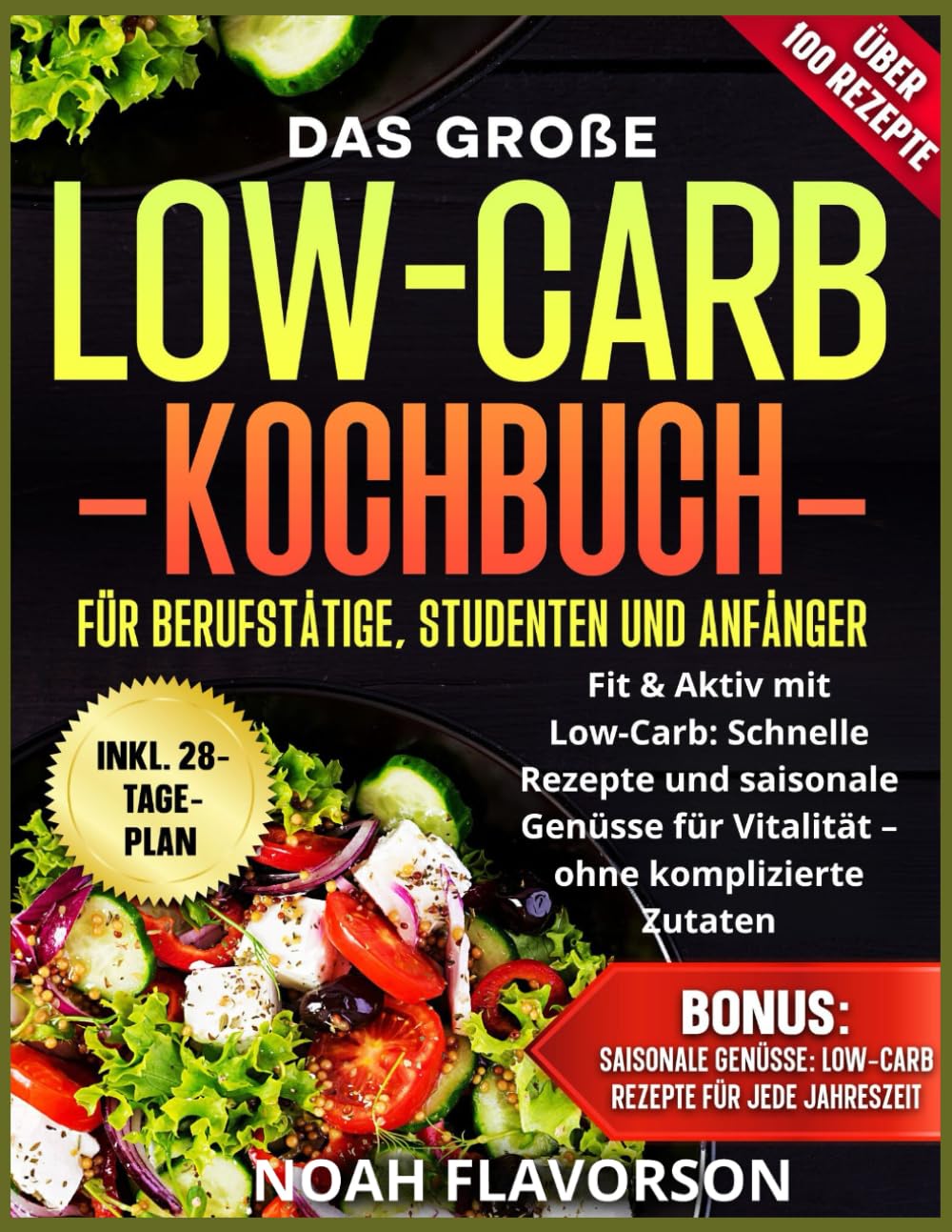Das große Low-Carb-Kochbuch für Berufstätige, Studenten und Anfänger: Fit & Aktiv mit Low-Carb: Schnelle Rezepte und saisonale Genüsse für Vitalität – ohne komplizierte Zutaten Leisure, Home & Garden
