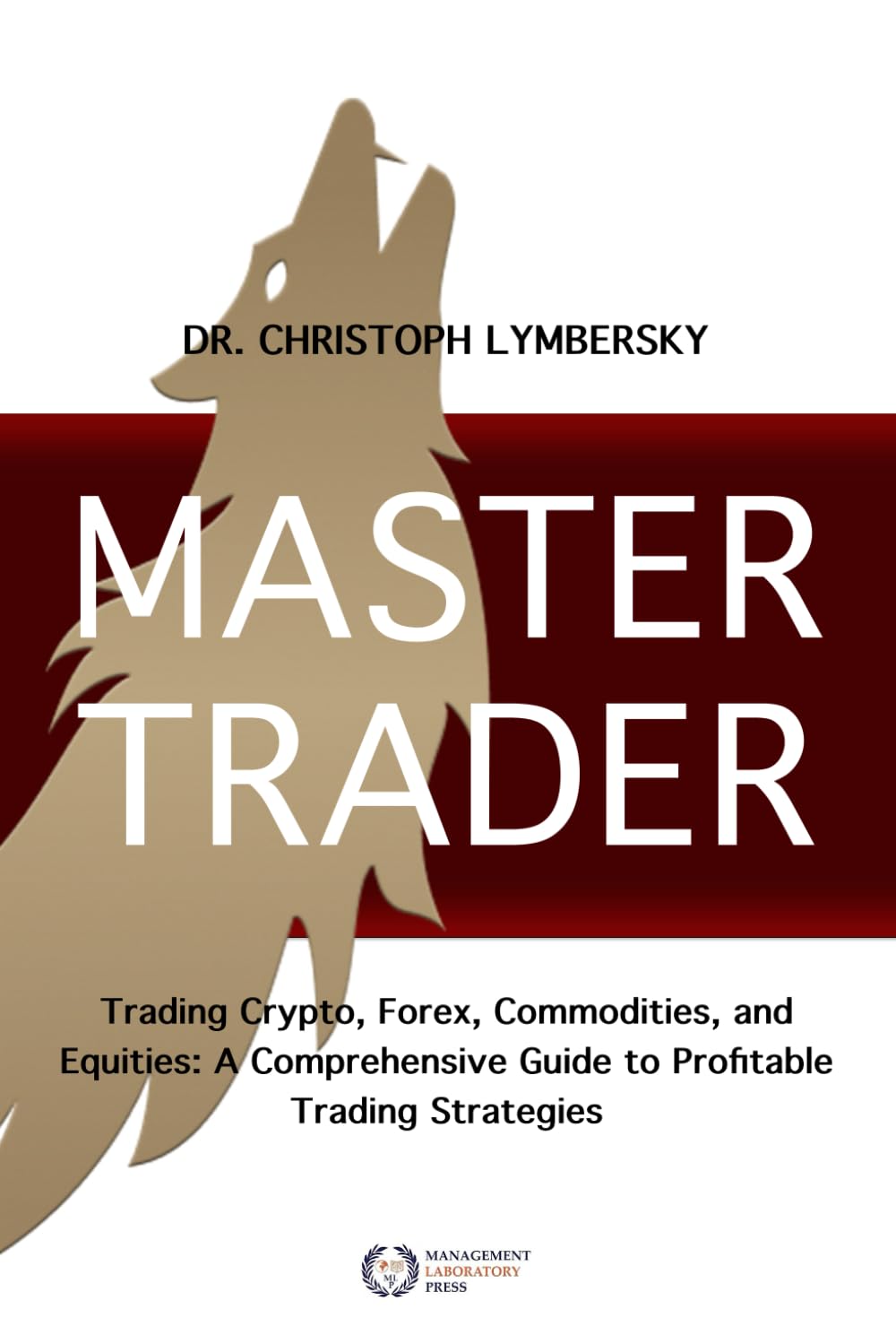 MASTER TRADER: Trading Crypto, Forex, Commodities and Equities: A Comprehensive Guide to Profitable Trading Strategies Business, Finance & Career