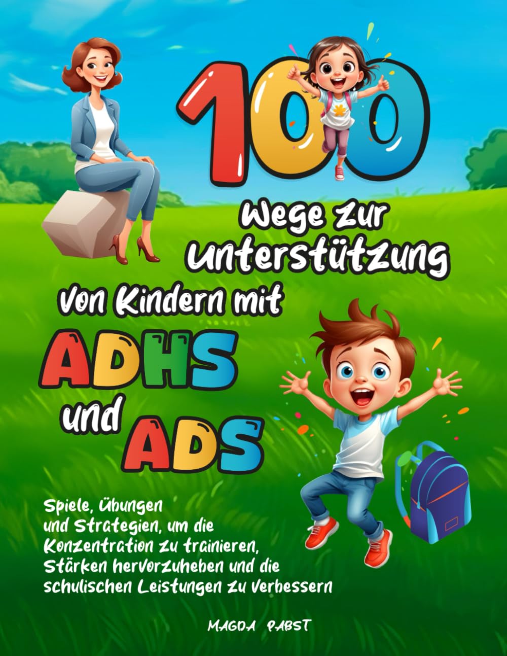 100 Wege zur Unterstützung von Kindern mit ADHS und ADS: Spiele, Übungen und Strategien, um die Konzentration zu trainieren, Stärken hervorzuheben und die schulischen Leistungen zu verbessern Health, Nutrition & Fitness