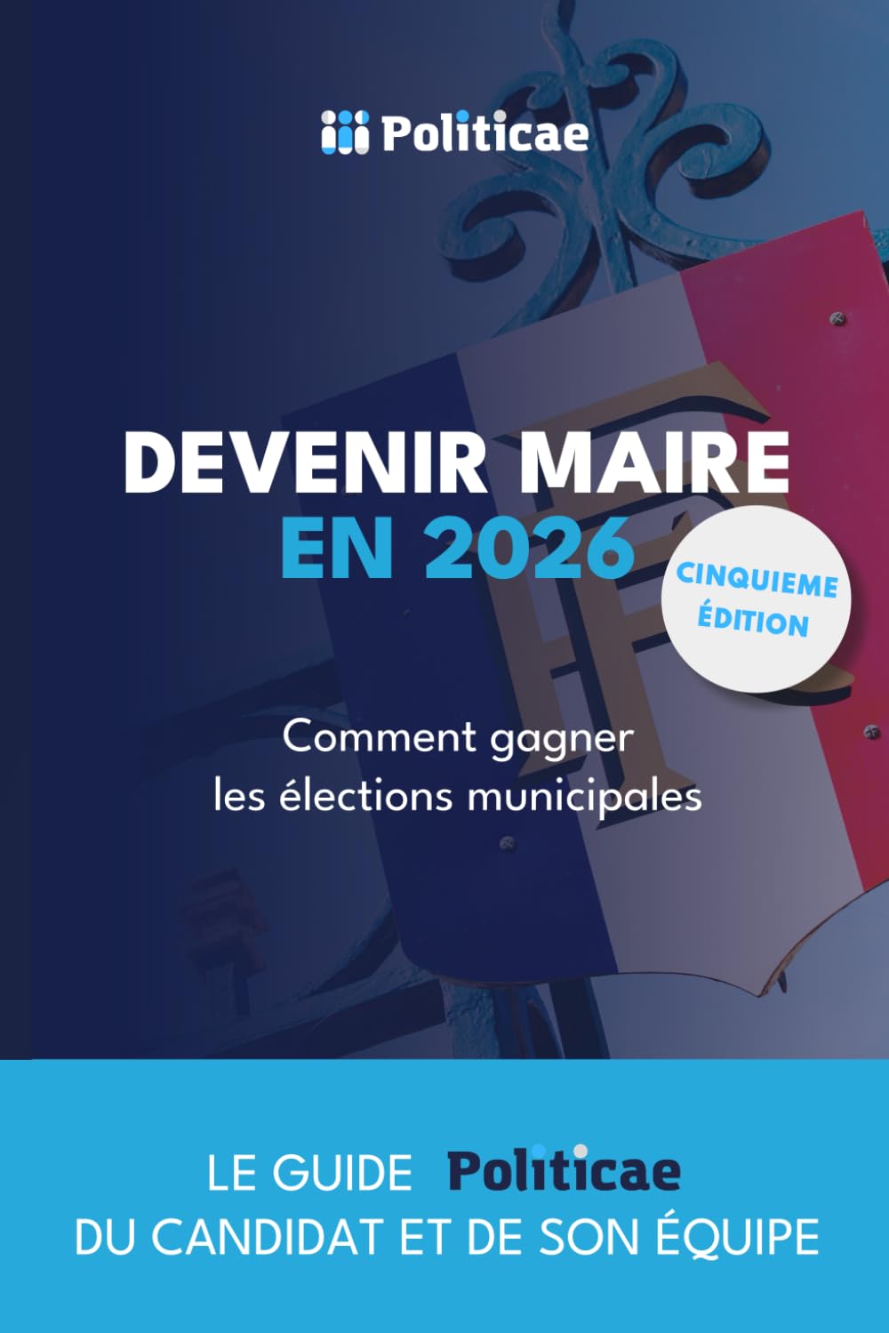 Devenir Maire en 2026: Comment gagner les élections municipales ? (Elections Municipales, Band 1) Social Sciences