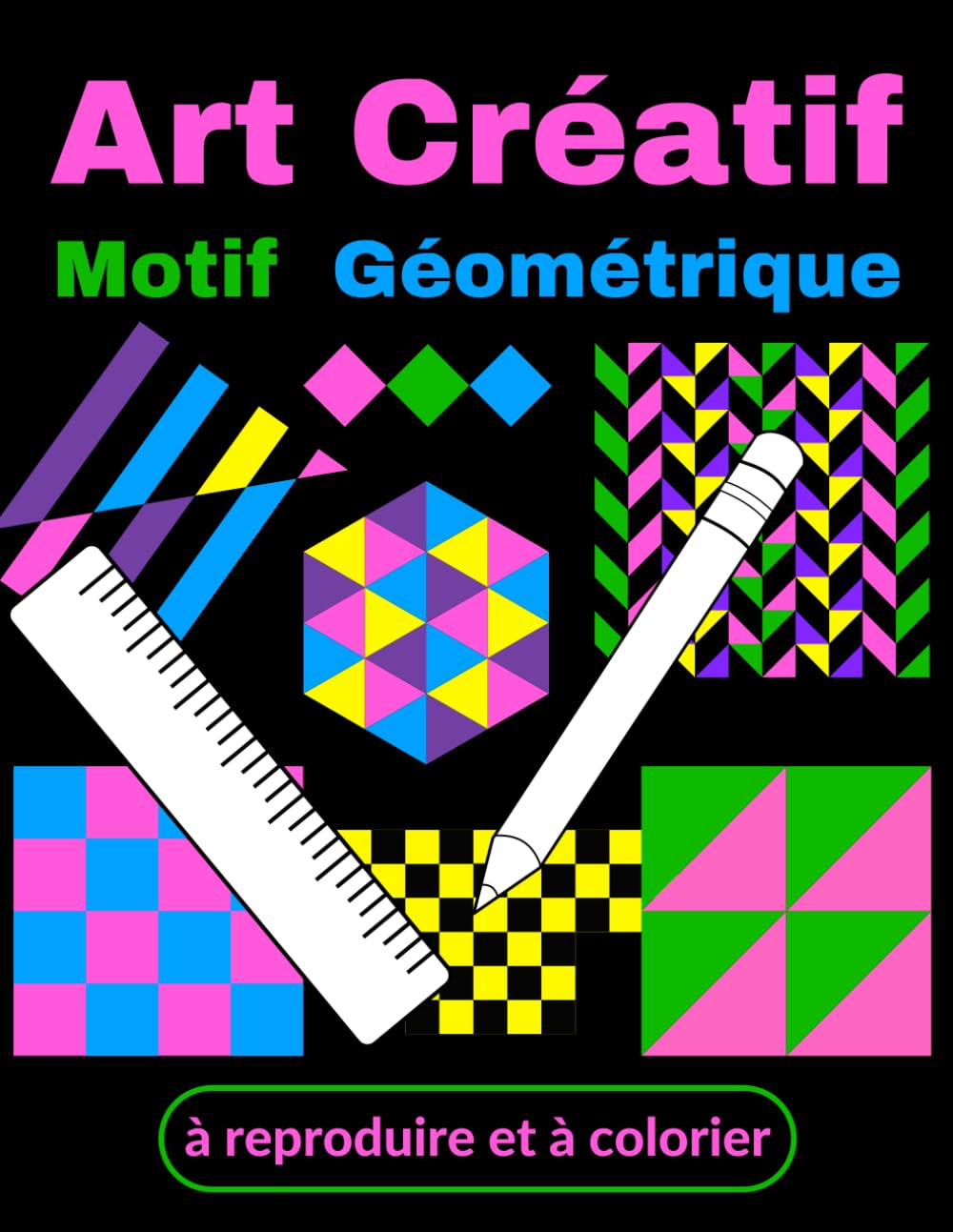 Art Créatif Motif Géométrique à reproduire et à colorier: Cahier d’Activité de dessin géométrique à réaliser avec une règle et un crayon pour enfant ... géométriques et à combiner les couleurs) book
