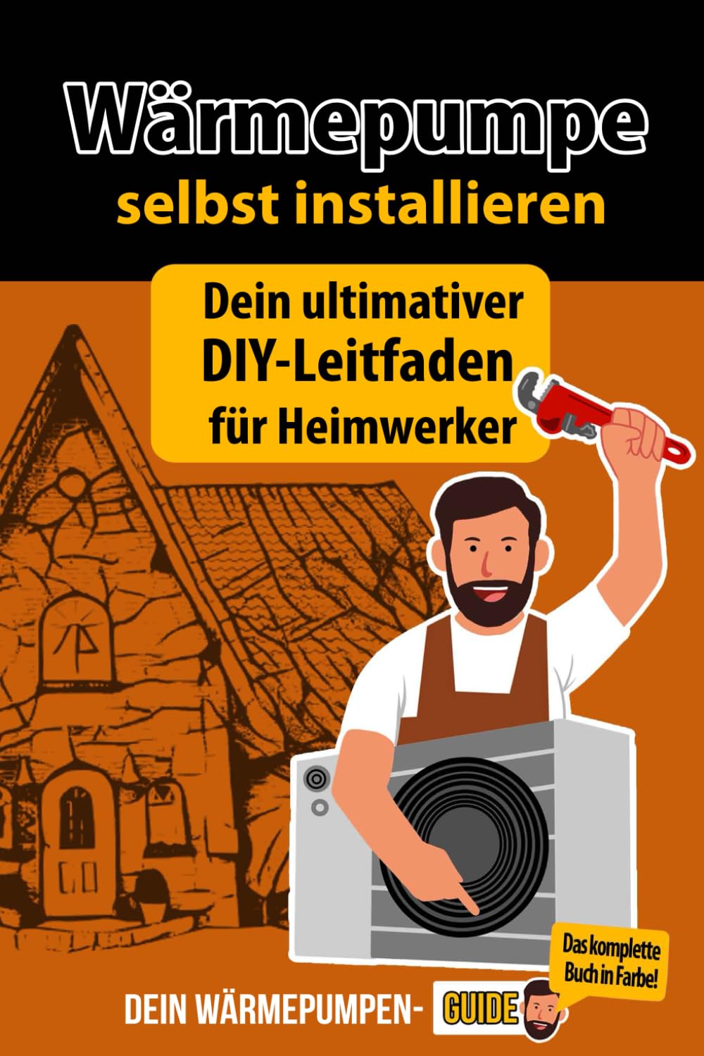 Wärmepumpe selbst installieren - Dein ultimativer DIY-Leitfaden für Heimwerker! Der Werkzeugkasten für dein Wärmepumpenprojekt vom Wärmepumpen Guide Business & Technology