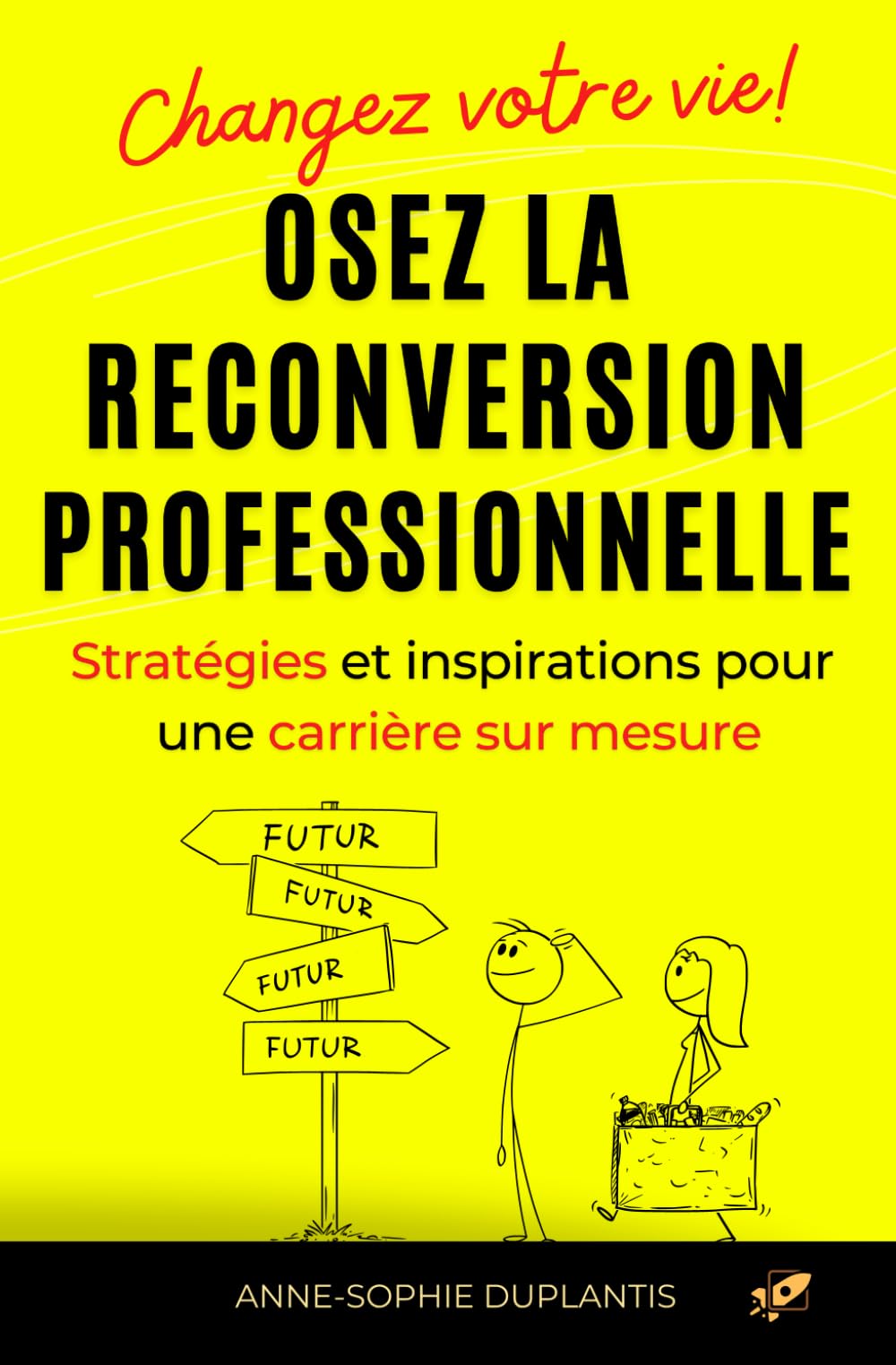 Changez votre vie ! Osez la reconversion professionnelle ! Stratégies et inspirations pour une carrière sur mesure: Votre chemin vers l'épanouissement et le succès professionnel Business, Finance & Career
