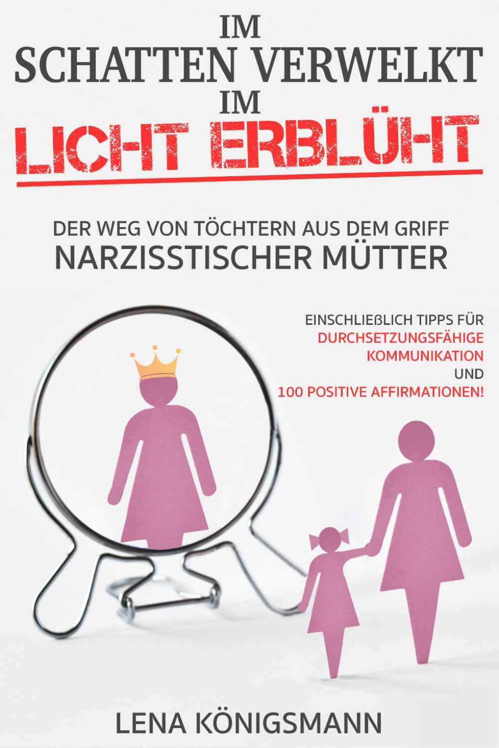 Im Schatten verwelkt, im Licht erblüht: Der Weg von Töchtern aus dem Griff narzisstischer Mütter - Einschließlich Tipps für durchsetzungsfähige Kommunikation und 100 positive Affirmationen! Leisure, Home & Garden