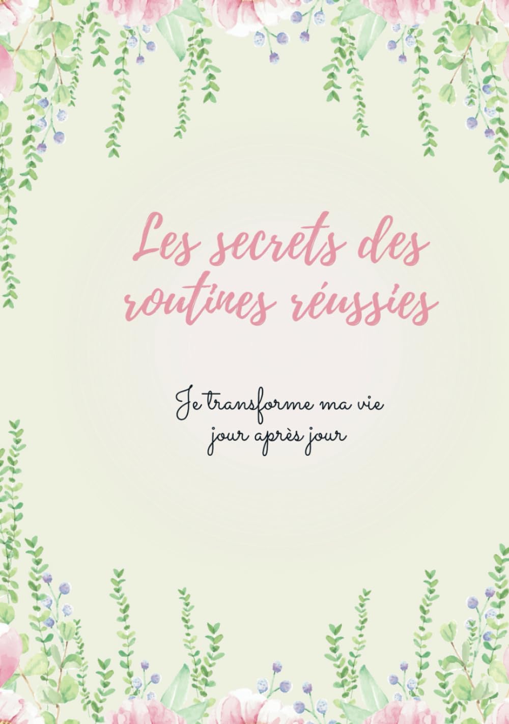 Les secrets des routines réussies: Je transforme ma vie jour après jour : 52 semaines de suivi book