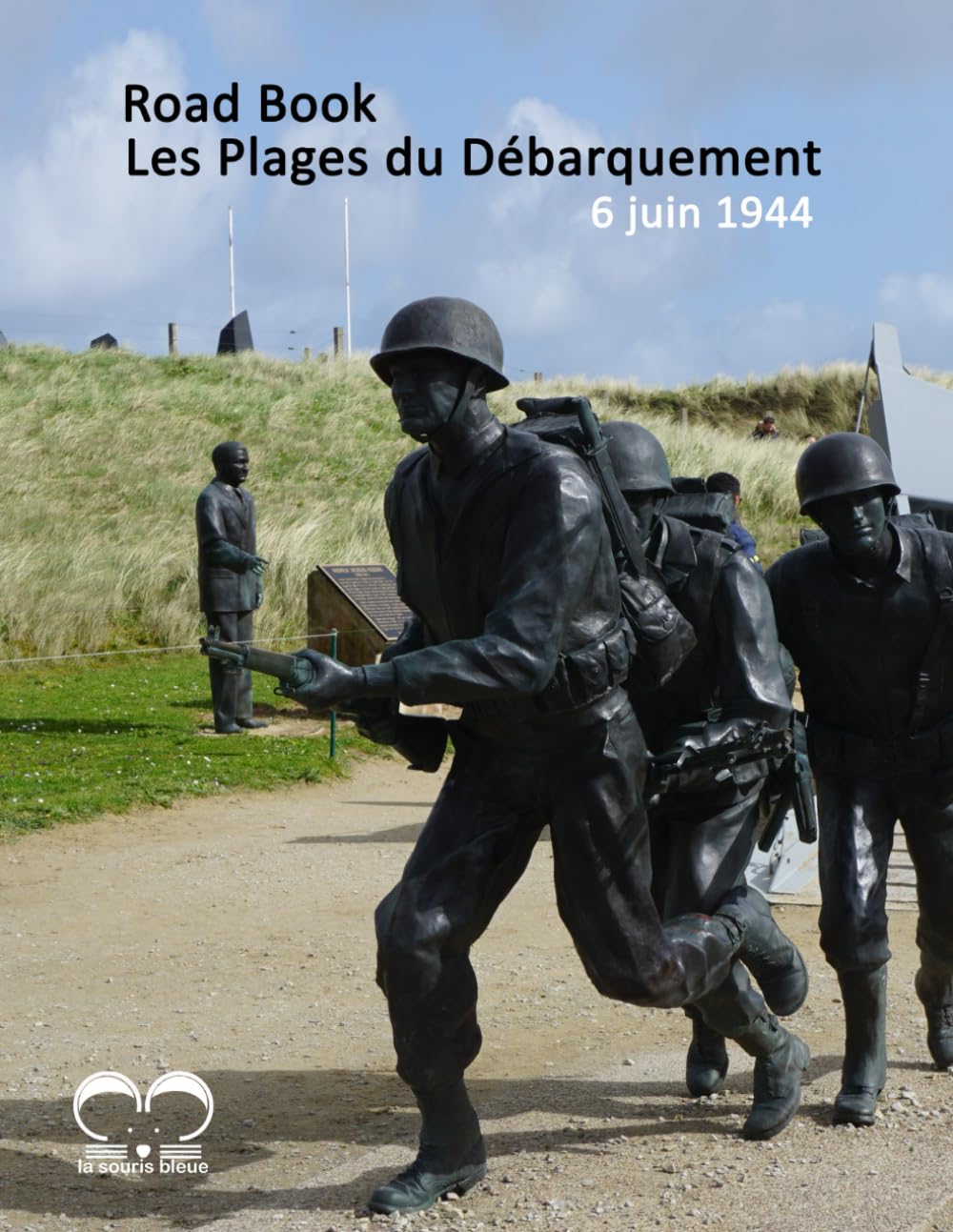 Les Plages du Débarquement : le Road Book: Ce guide vous emmènera en Normandie sur les lieux du débarquement du Jour J - Tout en couleur et haute qualité book