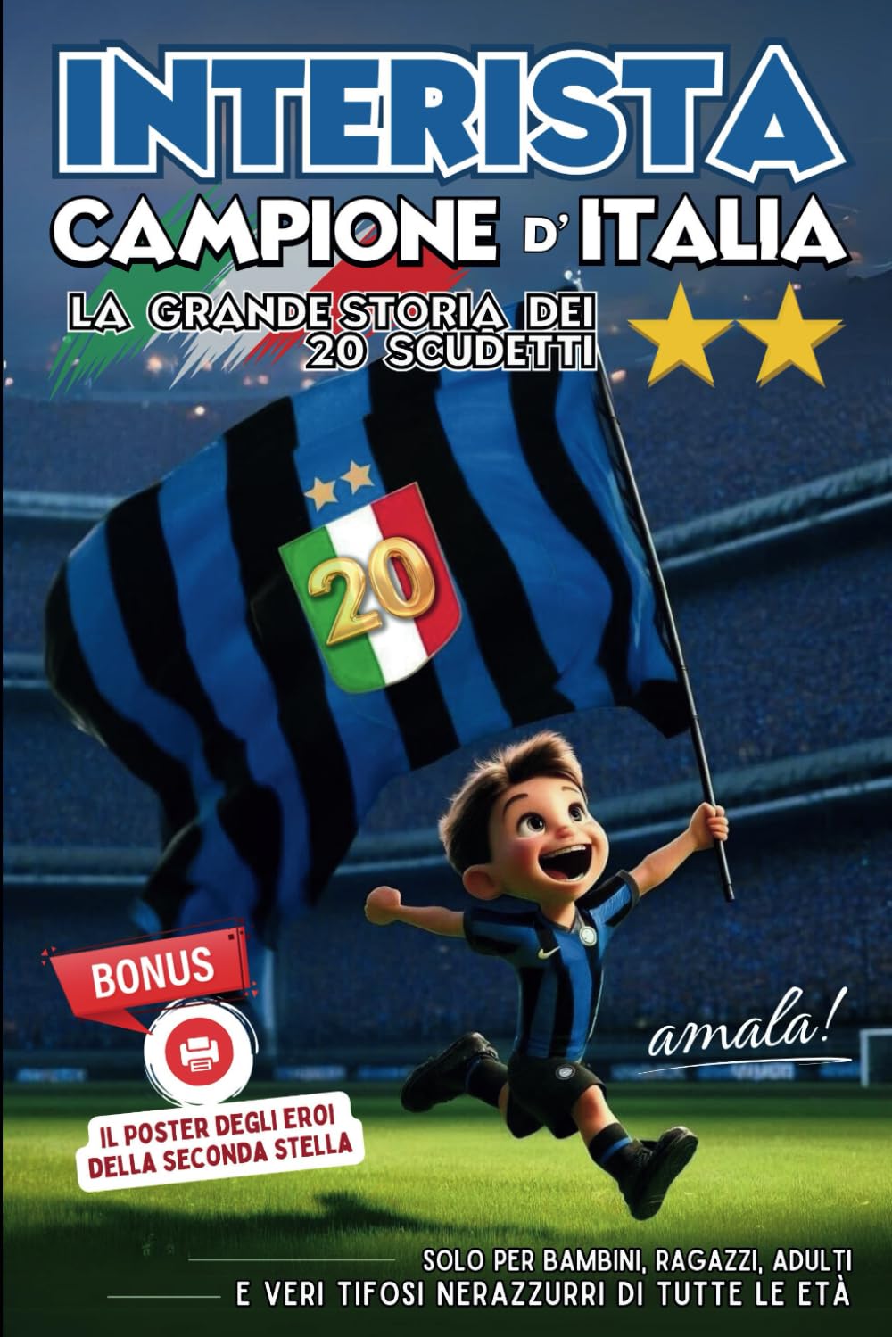 Interista Campione d'Italia. La Grande Storia dei 20 Scudetti.: Solo per bambini, ragazzi, adulti e veri tifosi nerazzurri di tutte le età (Fatti di CALCIO, Band 10) Leisure & Fun