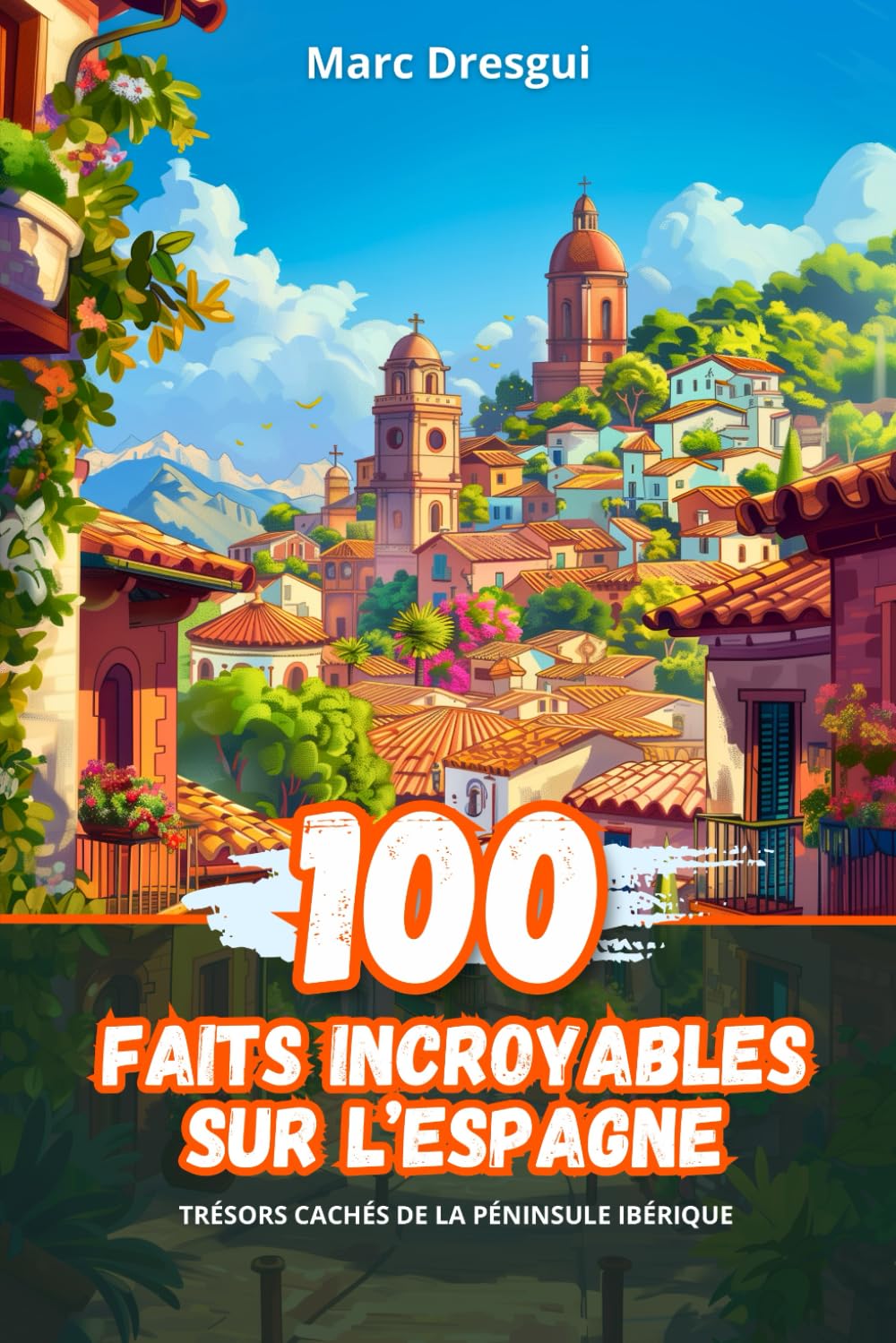 100 Faits Incroyables sur l'Espagne: Trésors Cachés de la Péninsule Ibérique book