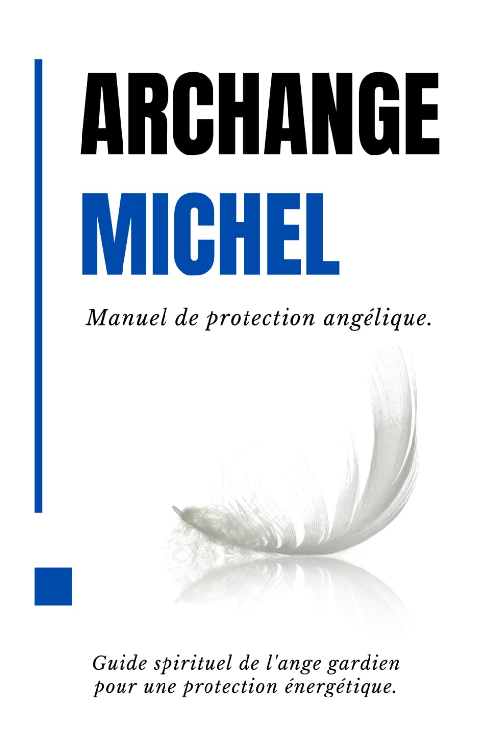 Archange Michel - Manuel de protection angélique.: Guide spirituel de l'ange gardien pour une protection énergétique. book