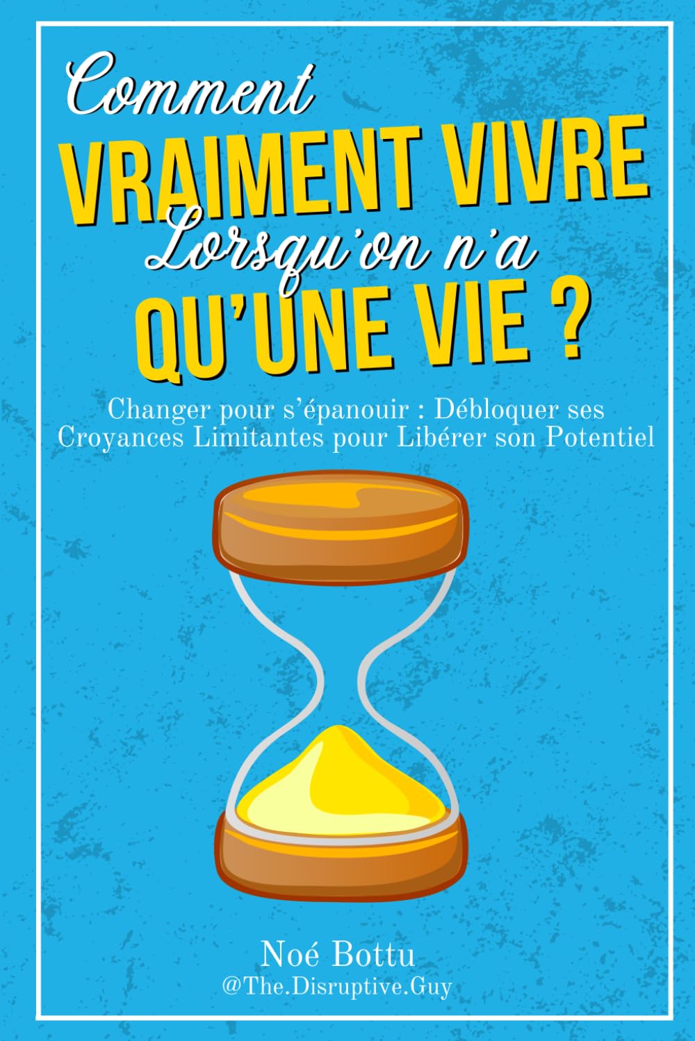 Comment vraiment vivre lorsqu'on n'a qu'une vie ?: Changer pour s'épanouir : Débloquer ses Croyances Limitantes pour Libérer son Potentiel book