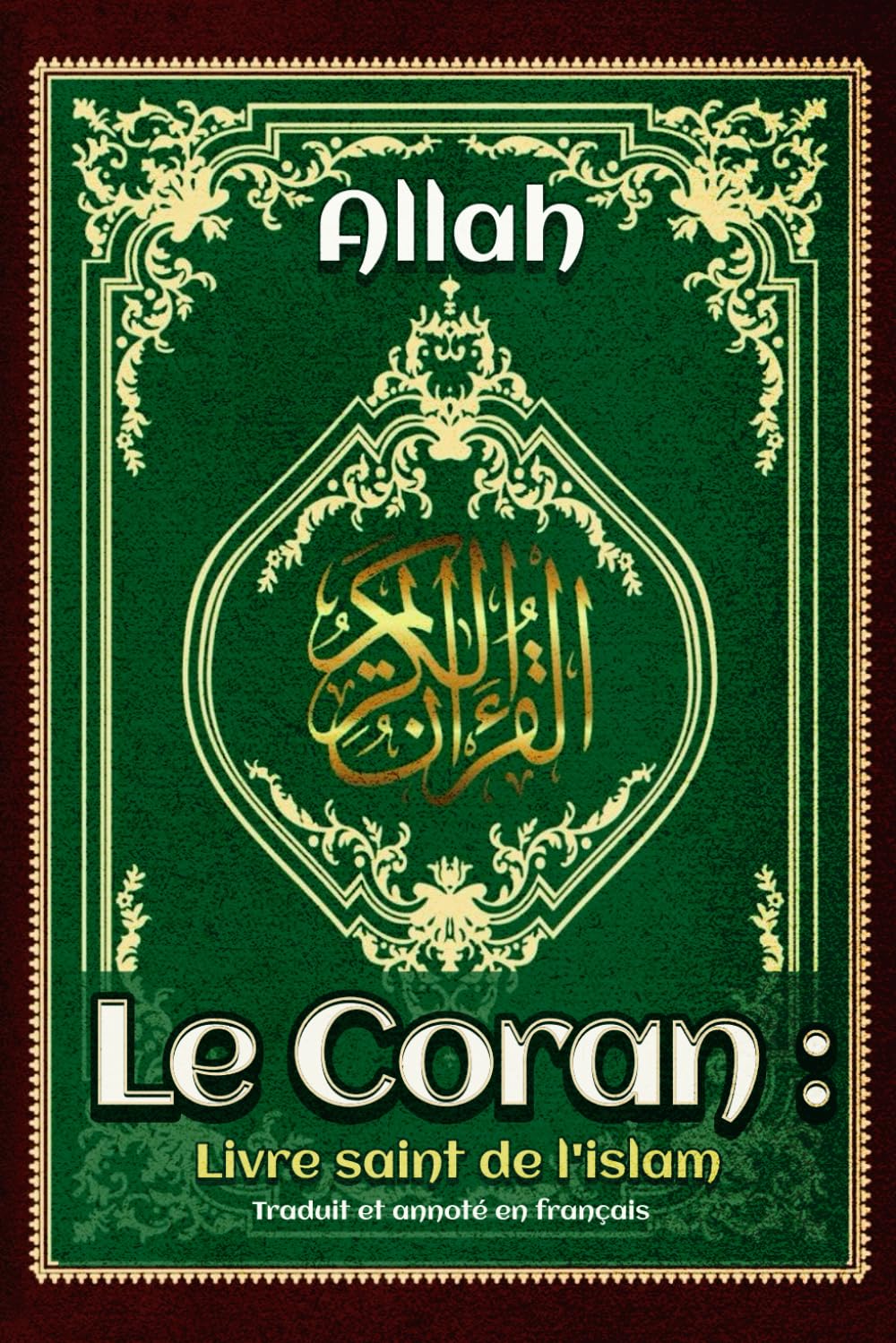 Le Coran : Livre saint de l'islam Traduit et annoté en français: Édition intégrale et annotée book