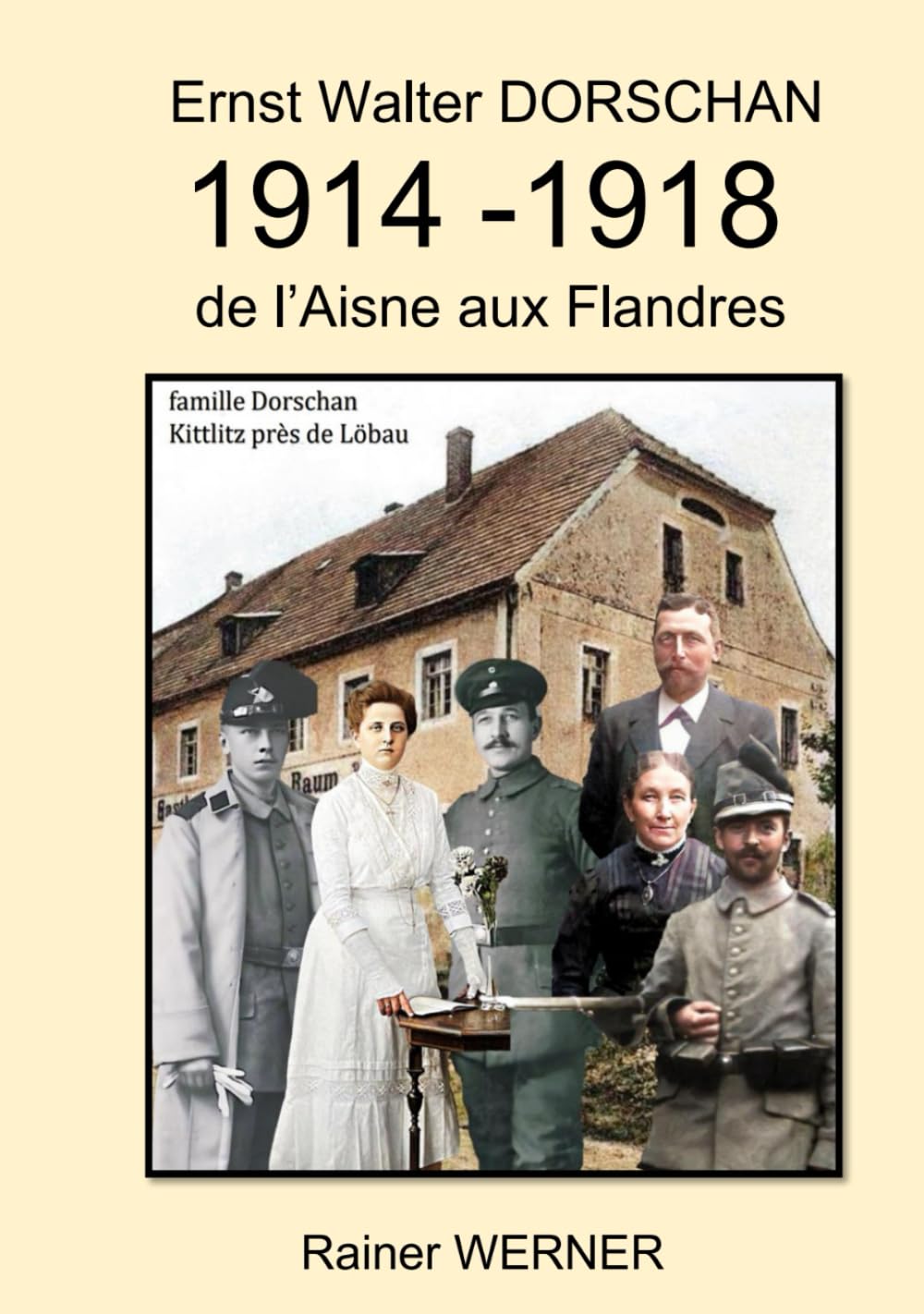 Ernst Walter DORSCHAN 1914 -1918 de l’Aisne aux Flandres: Tireur Ernst Walter Dorschan vit et survit à la Première Guerre mondiale 1914-1918 en Belgique et en France book