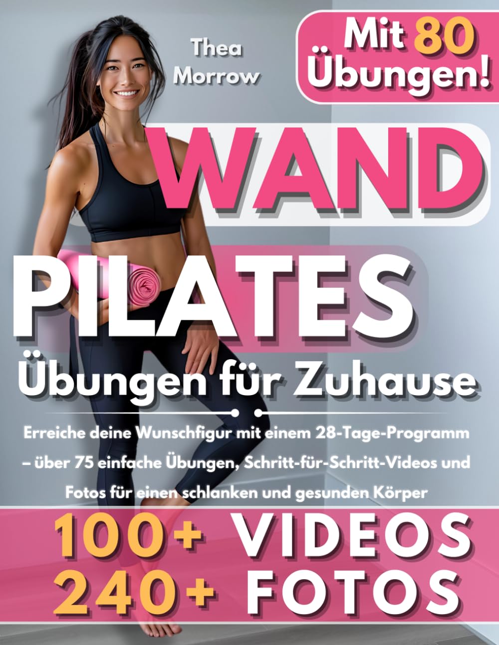 Wand Pilates für Zuhause: Erreiche deine Wunschfigur mit einem 28-Tage-Programm – über 75 einfache Übungen, Schritt-für-Schritt-Videos und Fotos für einen schlanken und gesunden Körper Medicine