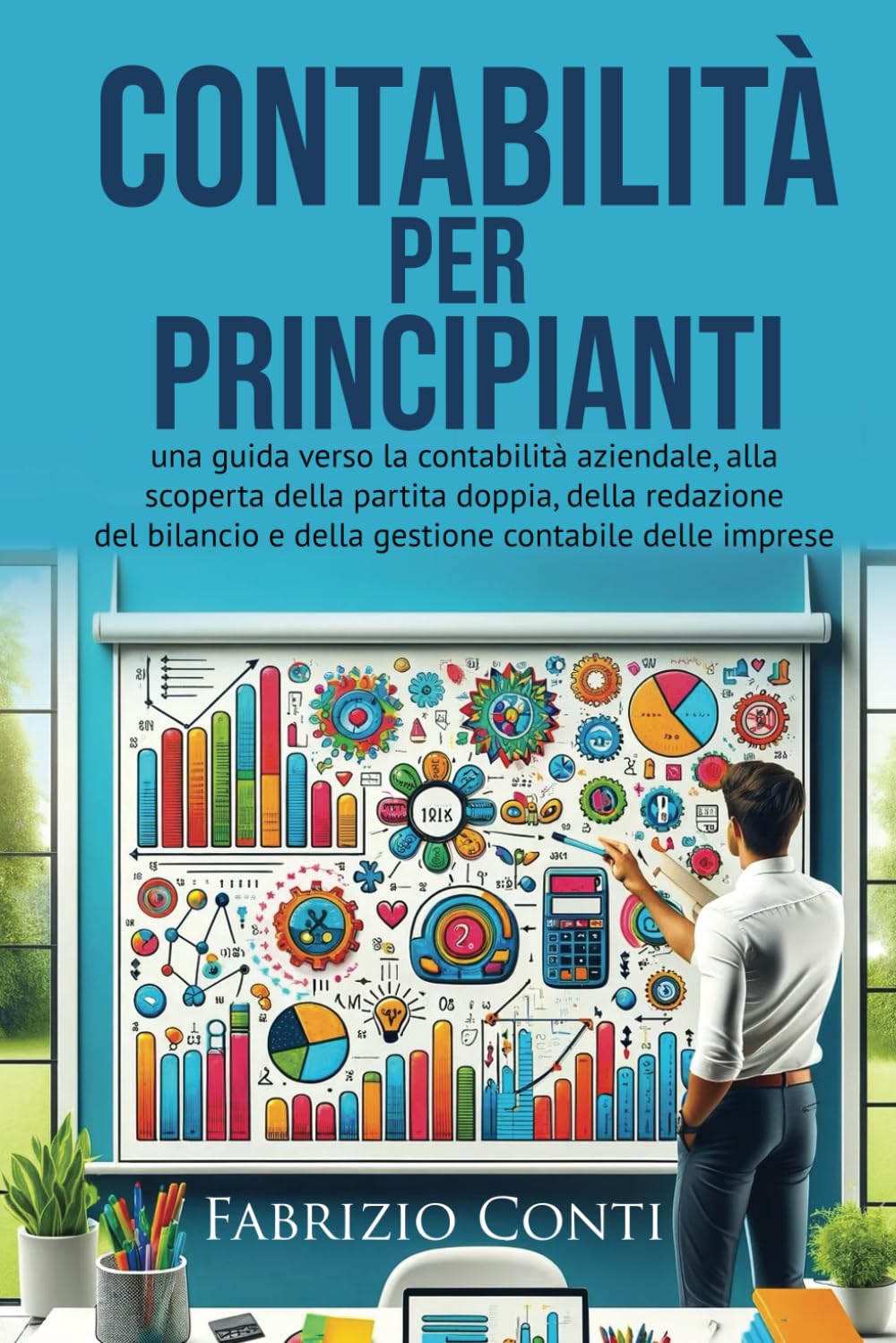 Contabilità per principianti: una guida verso la contabilità aziendale, alla scoperta della partita doppia, della redazione del bilancio e della gestione contabile delle imprese book