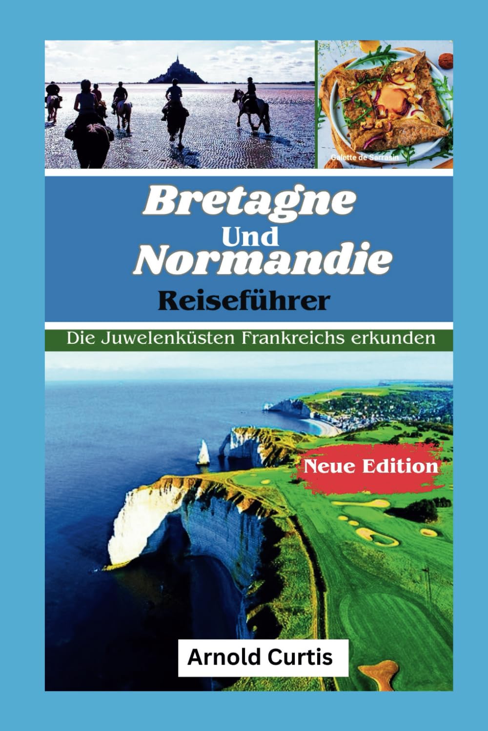 Reiseführer Bretagne und Normandie: Erkundung der Juwelenküsten Frankreichs Leisure, Home & Garden
