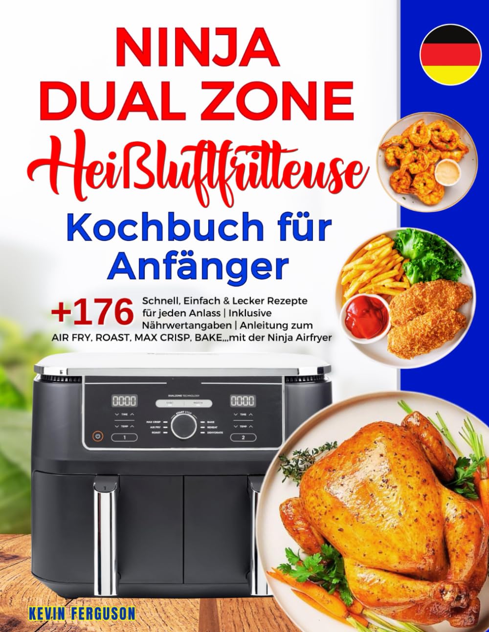 Ninja Dual Zone Heißluftfritteuse Kochbuch für Anfänger: +176 Schnell, Einfach & Lecker Rezepte für jeden Anlass | Inklusive Nährwertangaben | ... MAX CRISP, BAKE,,, mit der Ninja Airfryer. Health, Nutrition & Fitness