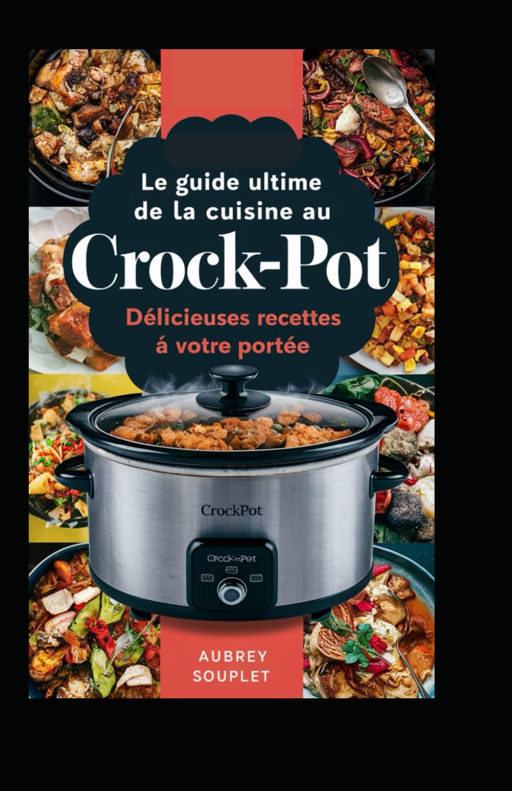 Le Guide Ultime de la Cuisine au Crock-Pot: Délicieuses Recettes à Votre Portée book
