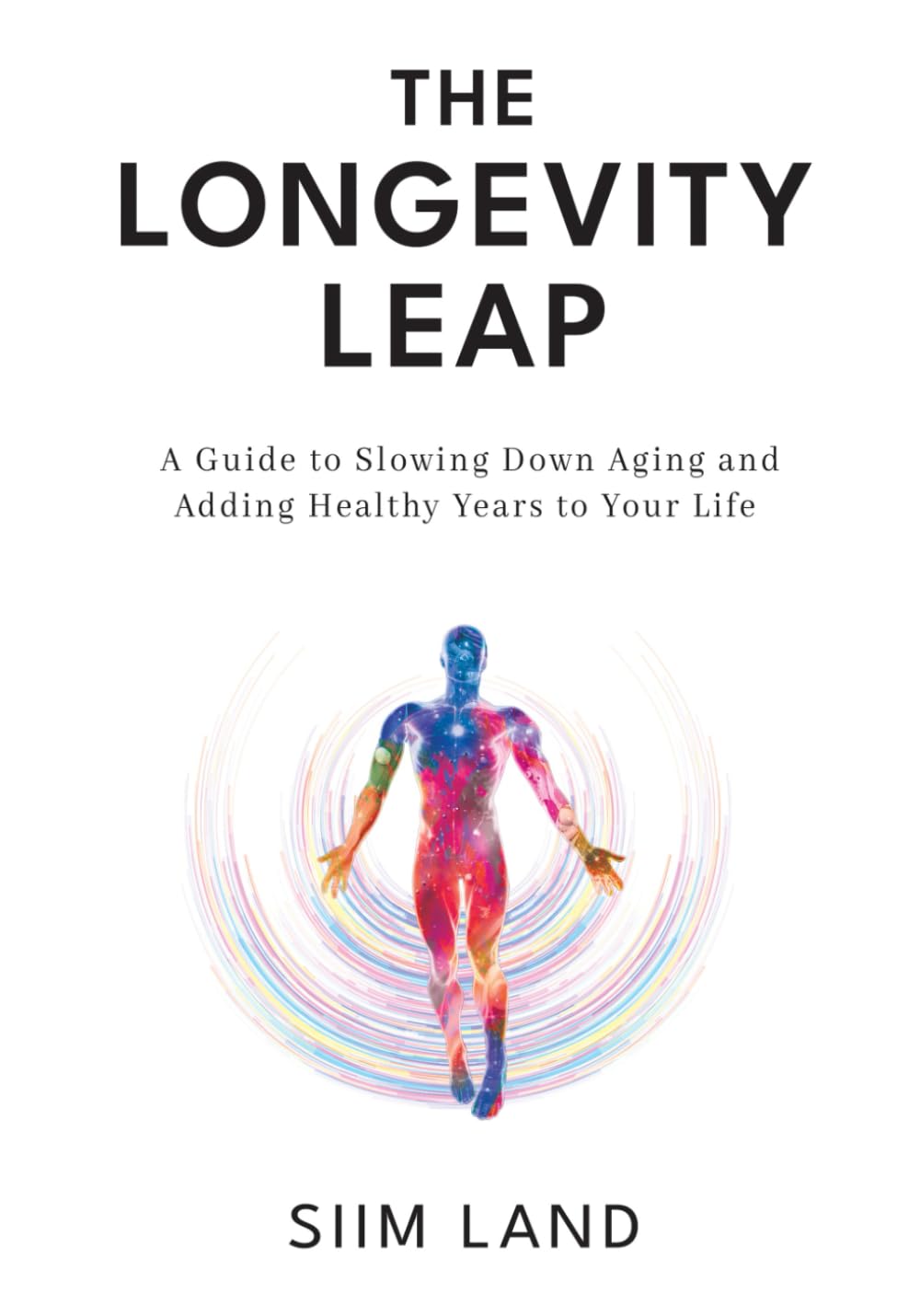 The Longevity Leap: A Guide to Slowing Down Biological Aging and Adding Healthy Years to Your Life book