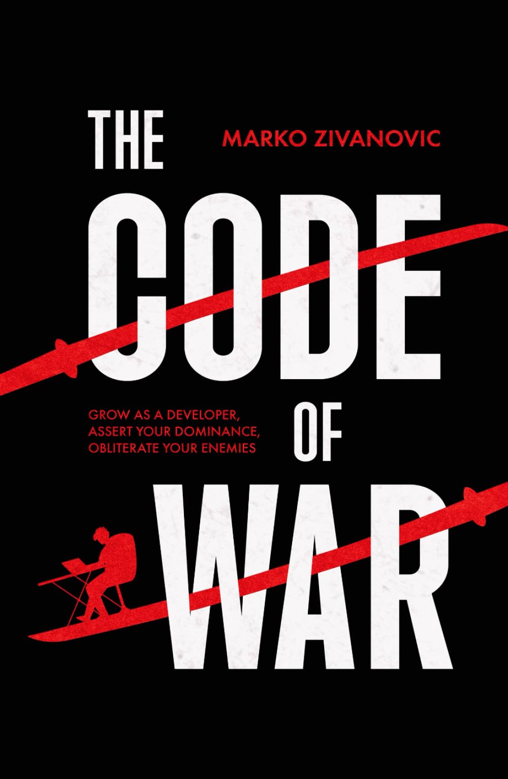 The Code of War: Grow as a developer, assert your dominance, and obliterate your enemies Business, Finance & Career