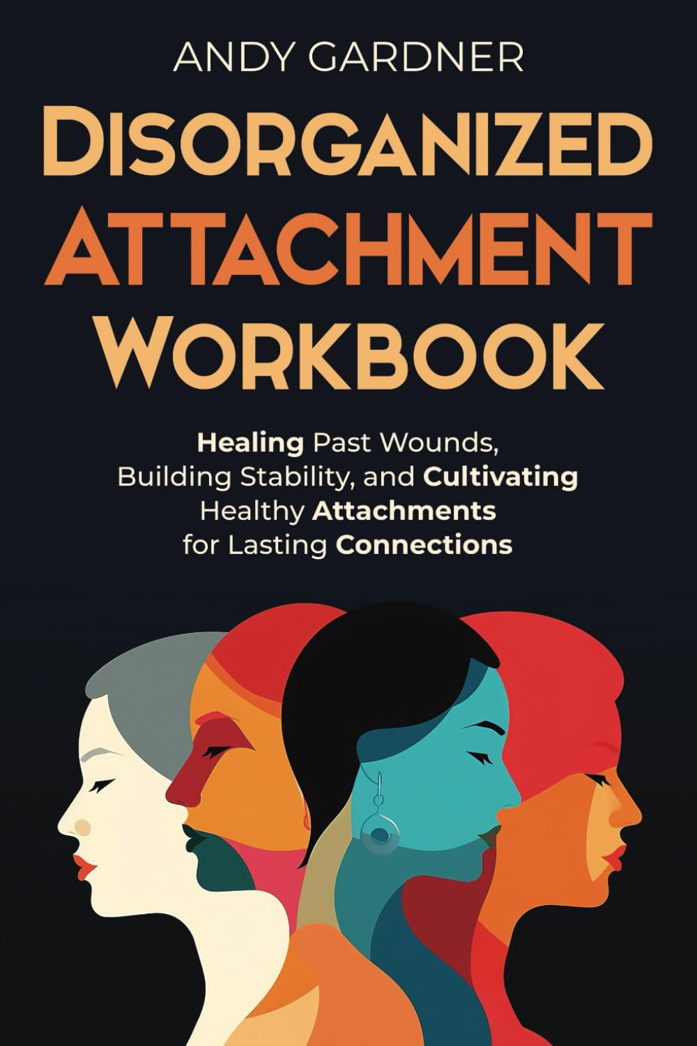 Disorganized Attachment Workbook: Healing Past Wounds, Building Stability, and Cultivating Healthy Attachments for Lasting Connections (Interpersonal Mastery) Health, Nutrition & Fitness