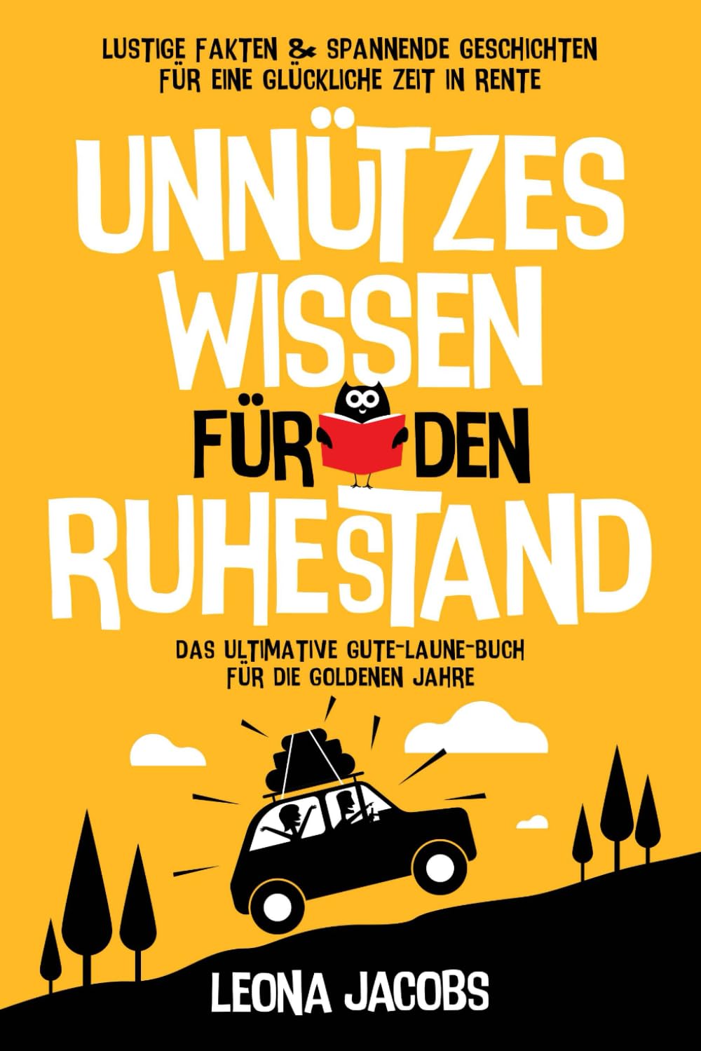 Unnützes Wissen für den Ruhestand | Lustige Fakten & spannende Geschichten für eine glückliche Zeit in Rente | Das ultimative Gute-Laune-Buch für die goldenen Jahre Art & Literature Books