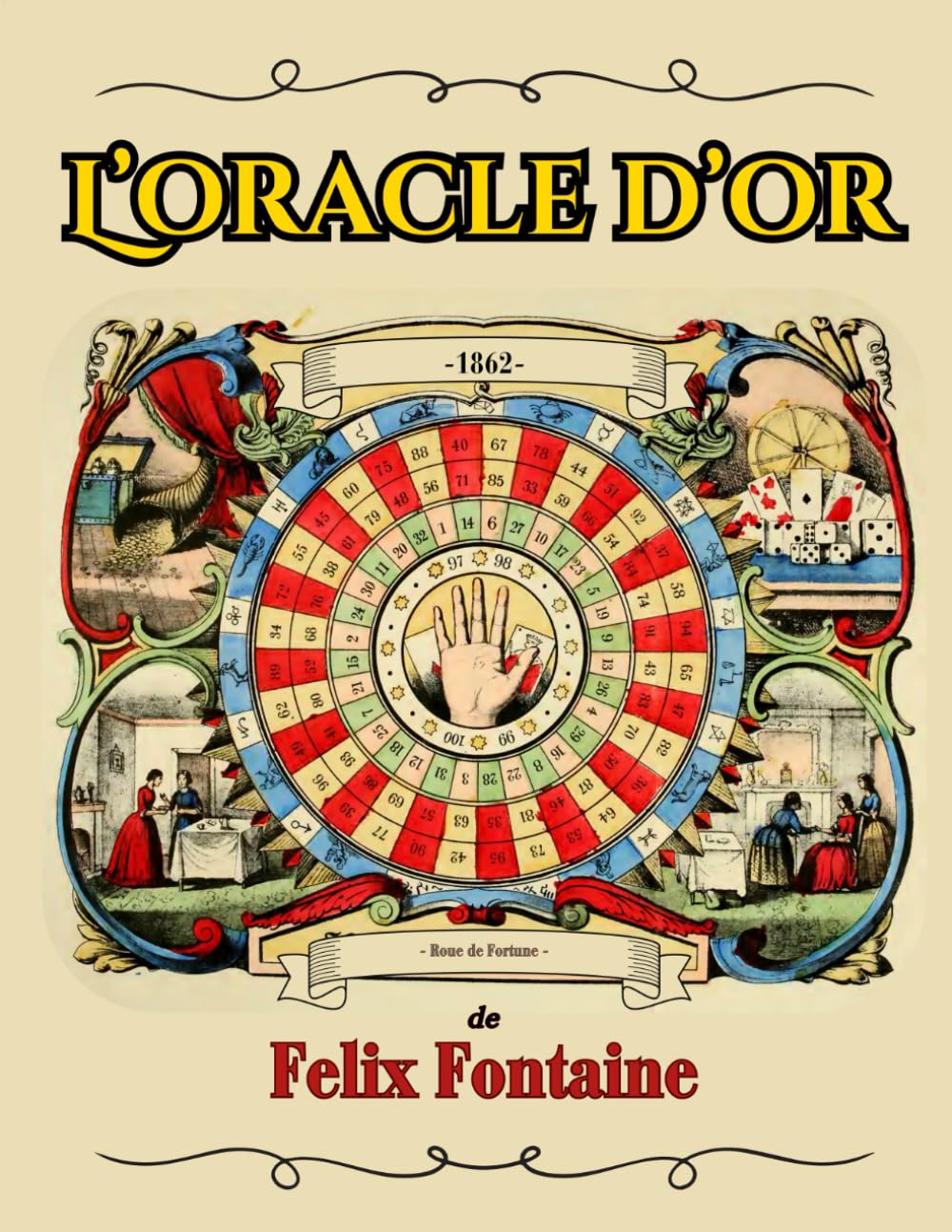 L'Oracle d'Or: L’interprétation des rêves & toutes les autres méthodes de divination pour connaître son devenir (roue de fortune, cartomancie, ... phases de la lune, augures, etc.) book
