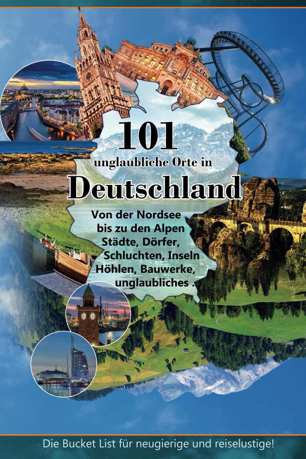 101 unglaubliche Orte in Deutschland: Von der Nordsee bis zu den Alpen ... Travel Guides
