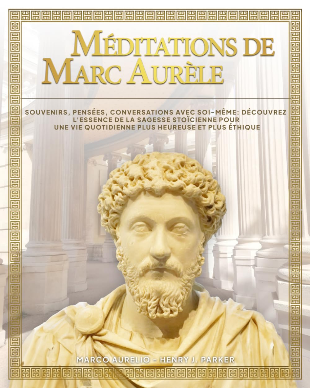 Méditations de Marc Aurèle. Souvenirs, pensées, conversations avec soi-même: découvrez l'essence de la sagesse stoïcienne pour une vie quotidienne plus heureuse et plus éthique book