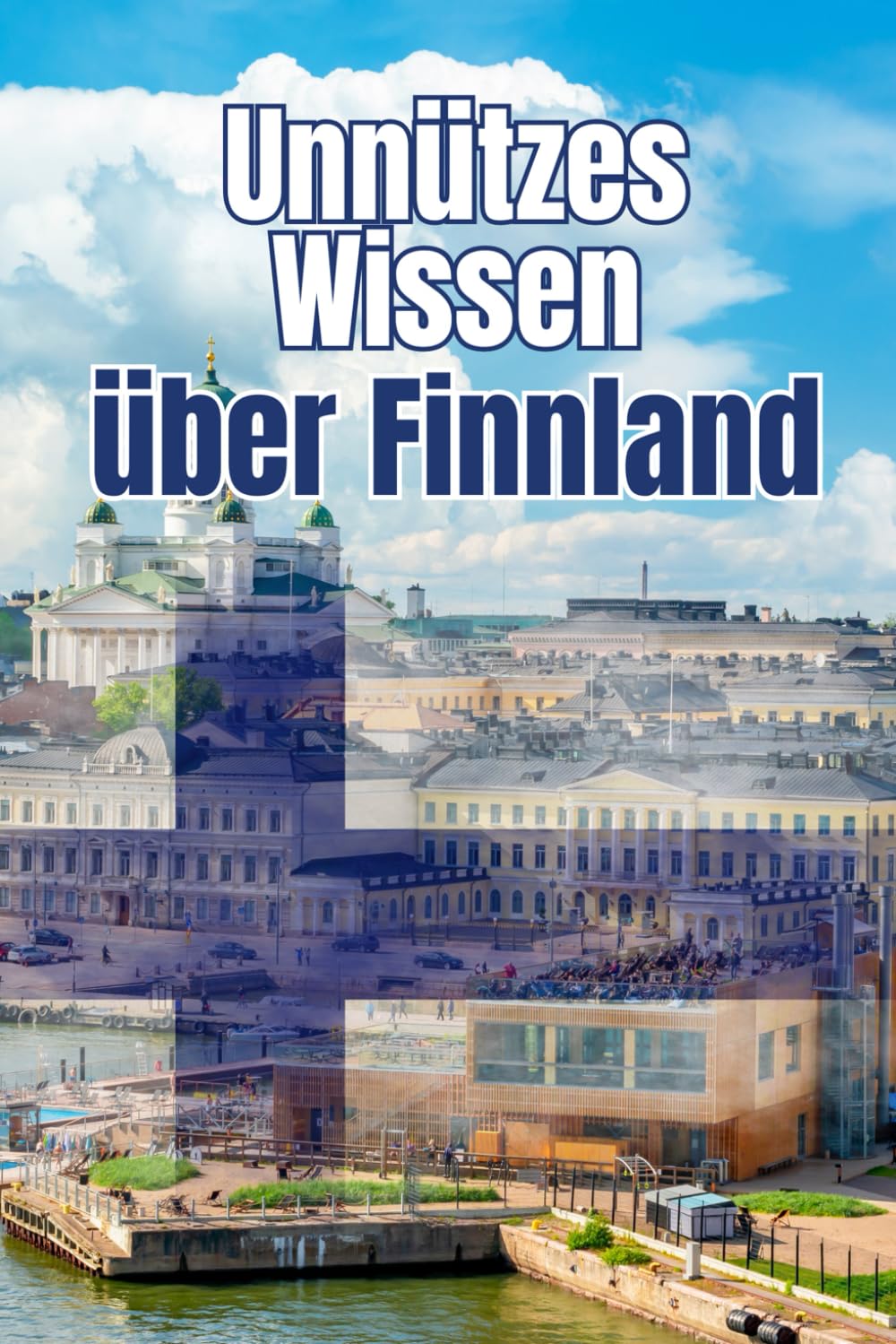 Unnützes Wissen über Finnland: Kuriose Fakten und erstaunliche Details über Geschichte, Geographie, Politik und Kultur Finnlands Politics & History