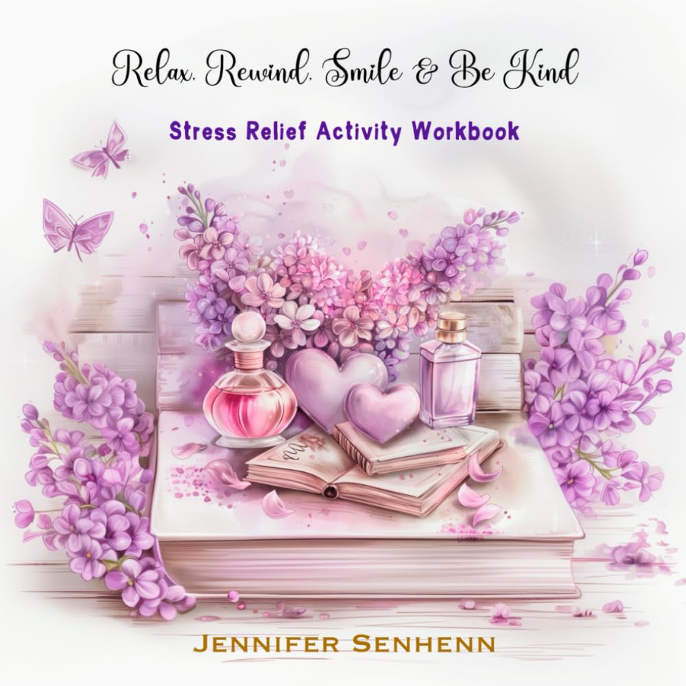 Relax, Rewind, Smile & Be Kind, Stress Relief Activity Workbook: A Comprehensive Manual & Task Journal To Help Relieve Stress. book
