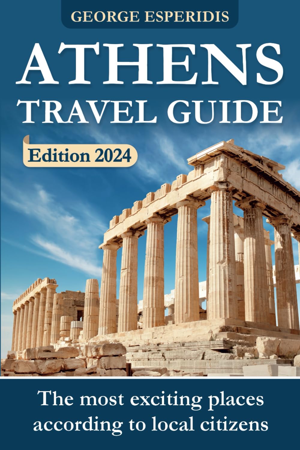 Athens Travel Guide 2024: The Most Interesting Places in the Greek Capital! The Freshest and Most Up-to-Date Information for the Year 2024! (Greece With George.) Travel Guides