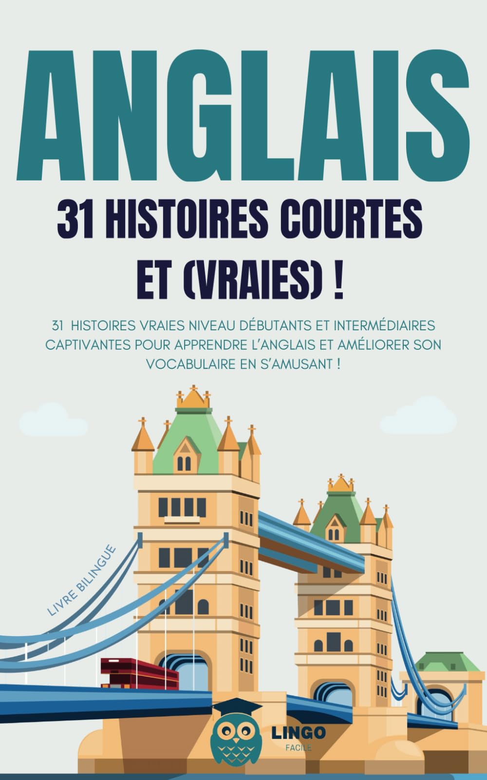 ANGLAIS 31 Histoires courtes et Vraies: 31 histoires vraies niveau débutants et intermédiaires captivantes pour apprendre l’anglais et améliorer son ... (Un Voyage Linguistique avec Lingo Facile !) Foreign Languages ​​& Dictionaries