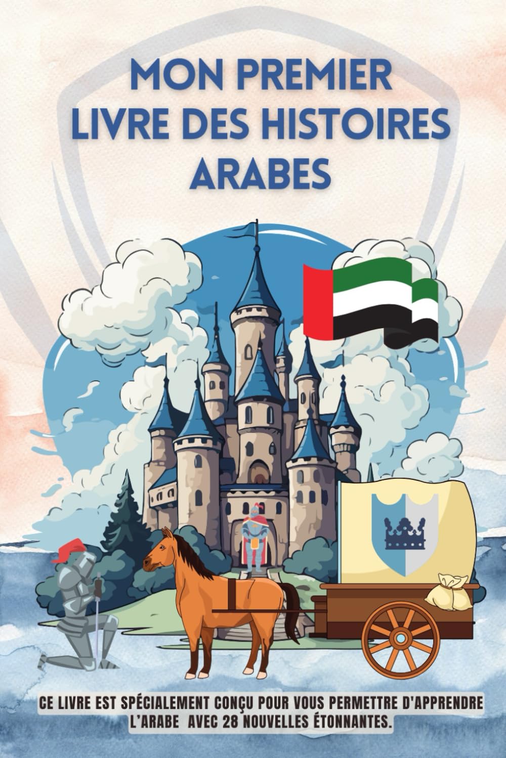 Mon premier livre des histoires arabes: Ce livre est spécialement conçu pour vous permettre d'apprendre l’arabe avec 28 nouvelles étonnantes, ... pour enfants, l’arabe pour les débutants book