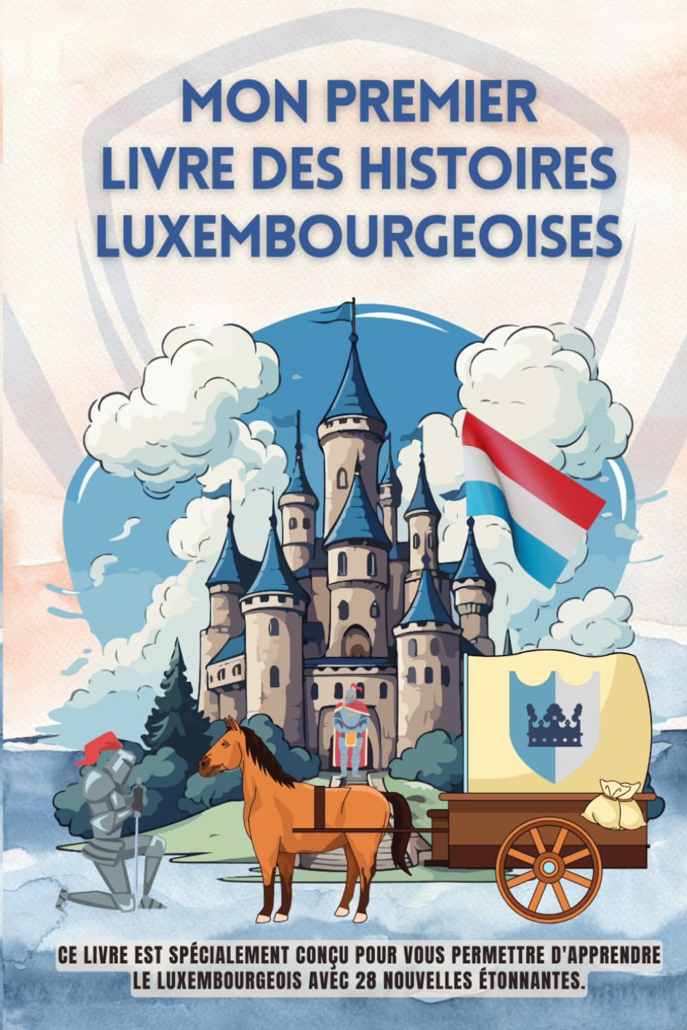 Mon premier livre des histoires luxembourgeoises: Ce livre est spécialement conçu pour vous permettre d'apprendre le luxembourgeois avec 28 nouvelles ... enfants, le luxembourgeois pour les débutants book