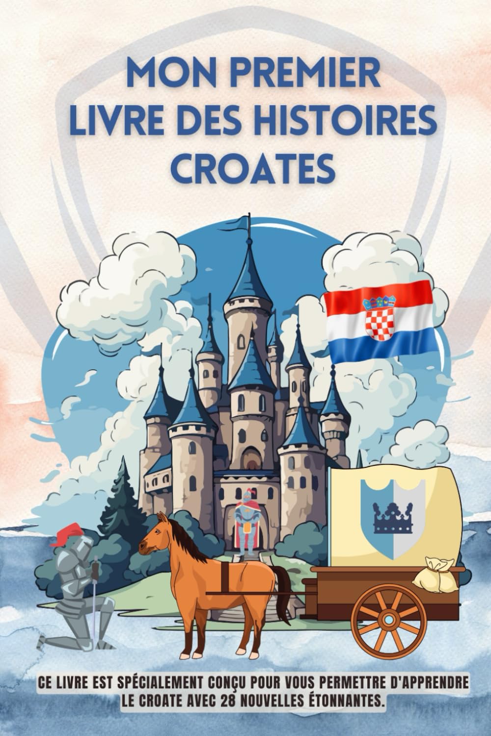 Mon premier livre des histoires croates: Ce livre est spécialement conçu pour vous permettre d'apprendre le croate avec 28 nouvelles étonnantes, ... pour enfants, le croate pour les débutants book