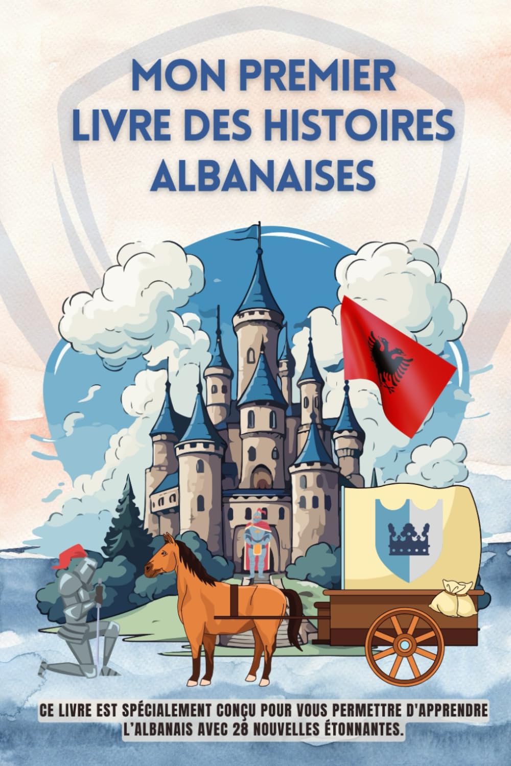 Mon premier livre des histoires albanaises: Ce livre est spécialement conçu pour vous permettre d'apprendre l'albanais avec 28 nouvelles étonnantes, ... pour enfants, l'albanais pour les débutants book