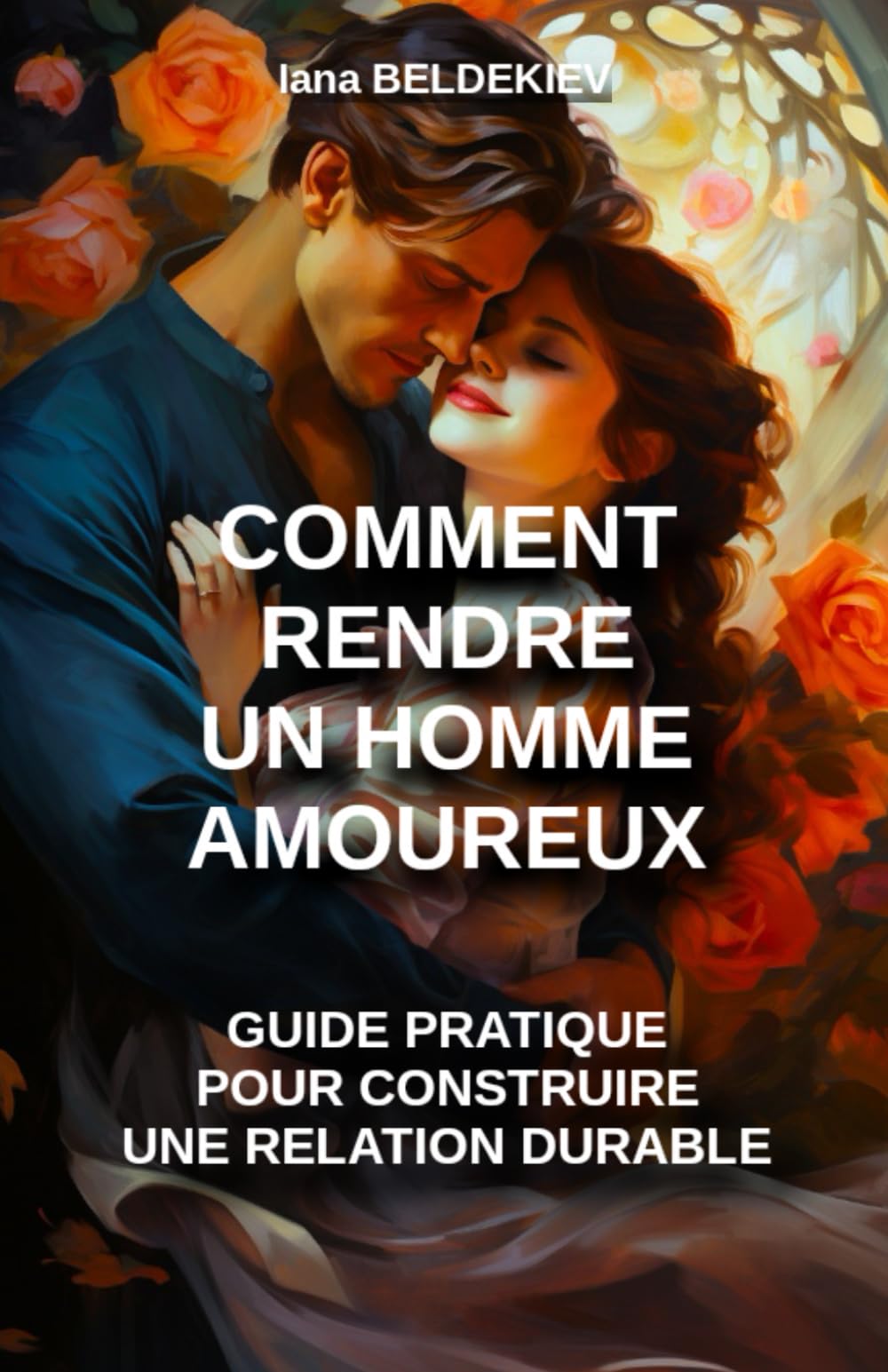 Comment rendre un homme amoureux : guide pratique pour construire une relation durable: Séduction, Relation amoureuse, Couple, Attirance, Psychologie masculine, Communication, Séduire Parents & Children
