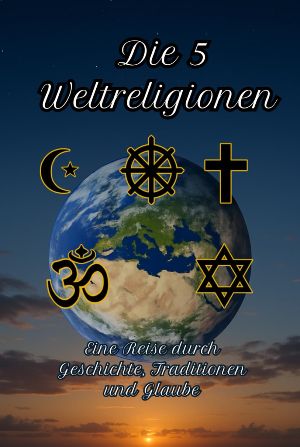 Die 5 Weltreligionen: Eine Reise durch Geschichte, Traditionen und Glaube (Geschichte - Eine Reise durch die Epochen) Politics & Society
