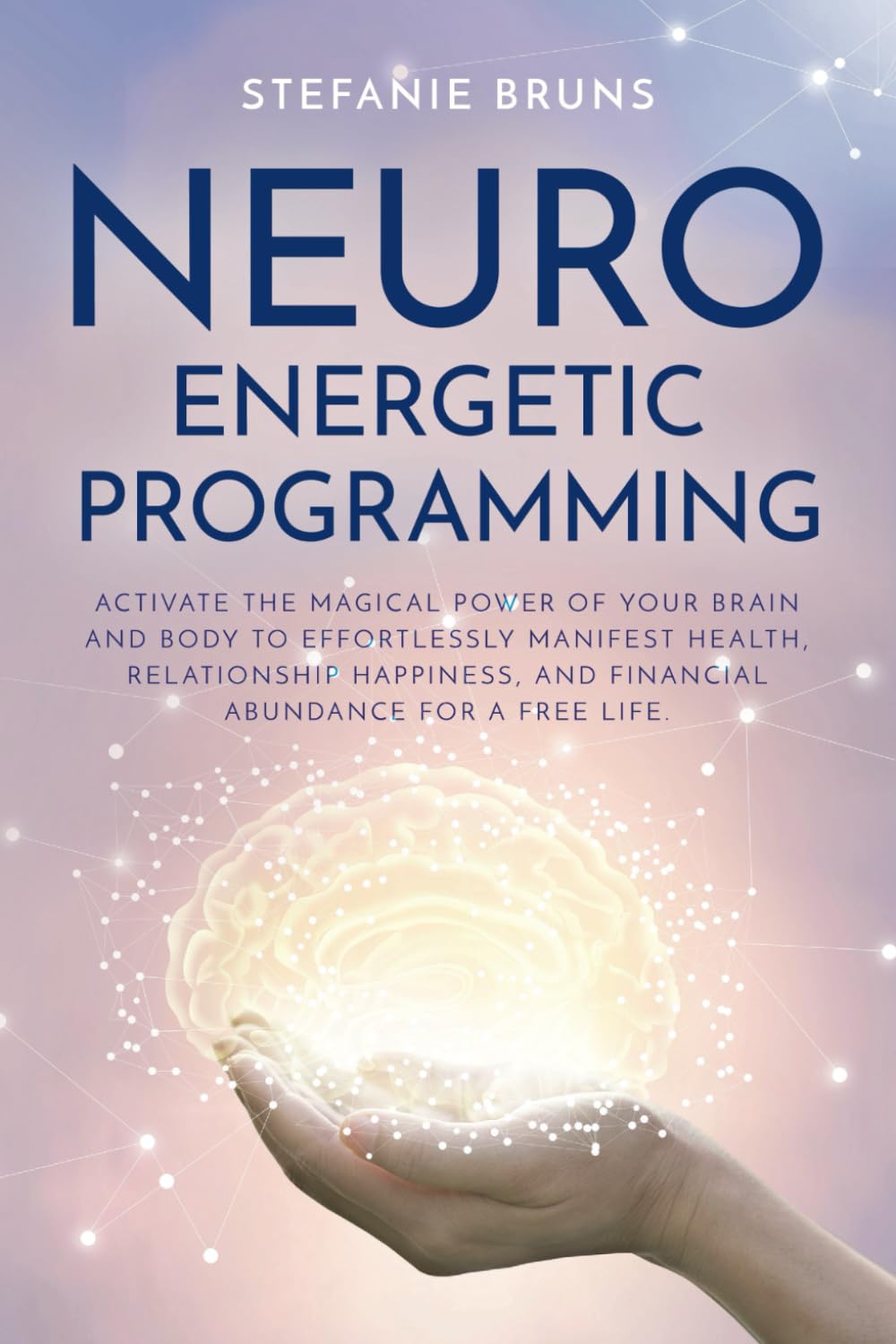 Neuro-Energetic-Programming: Activate the magical power of your brain and body to effortlessly manifest health, relationship happiness, and financial abundance for a free life Computer Science