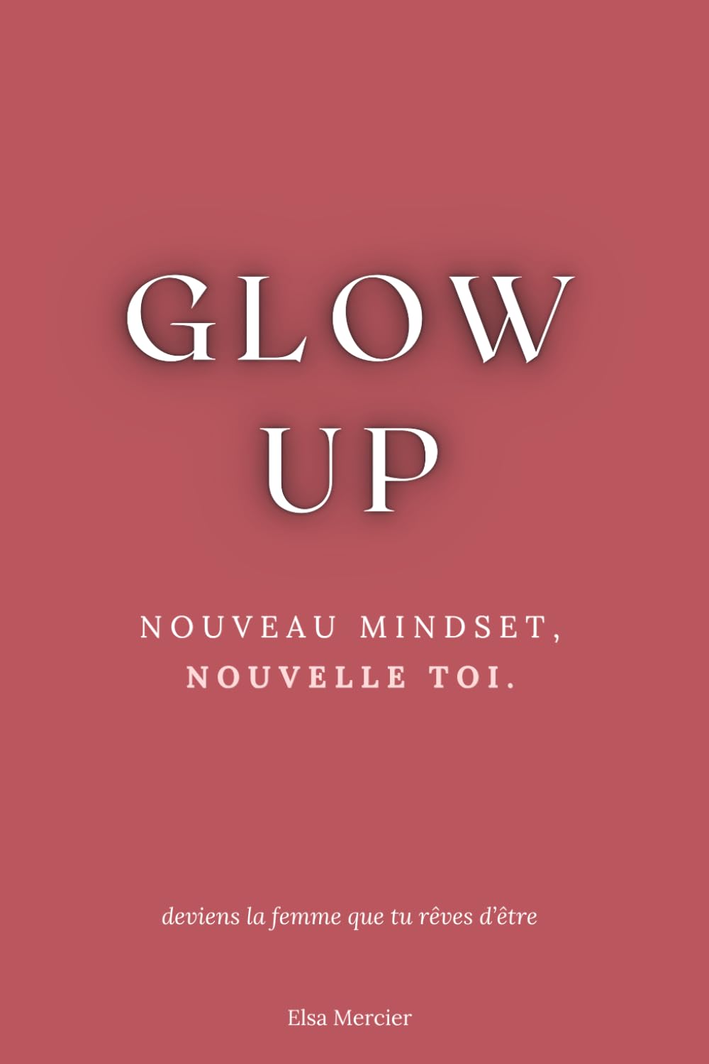 Glow Up: Nouveau Mindset, Nouvelle Toi Business, Finance & Career