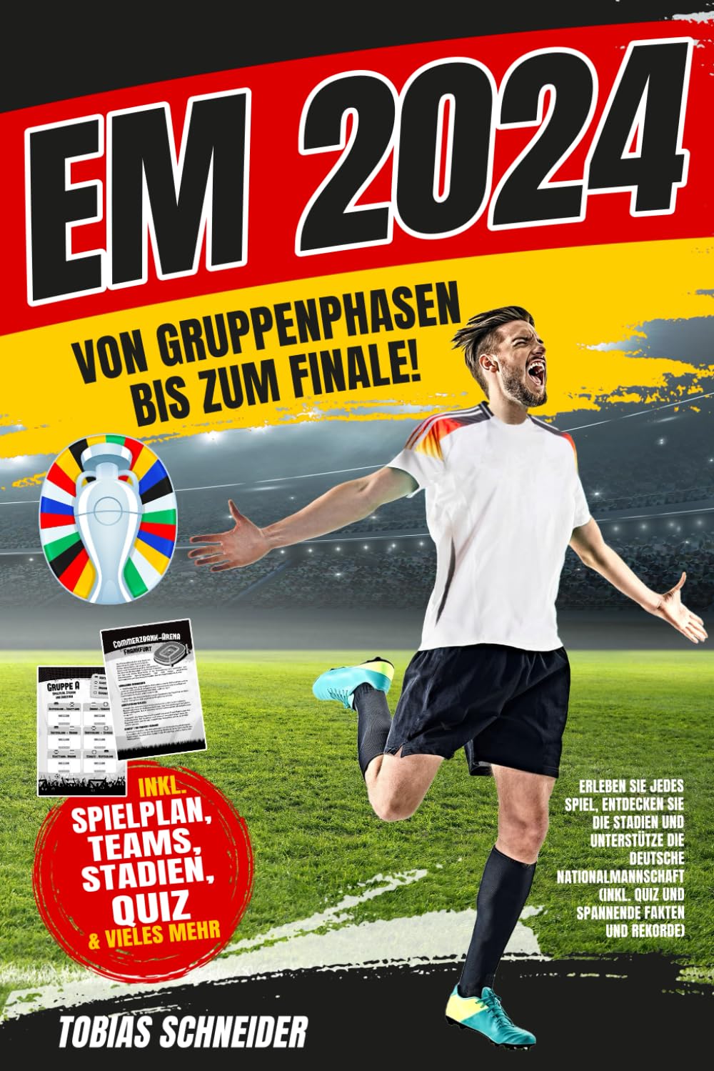 EM 2024: Von Gruppenphasen bis zum Finale! Erleben Sie jedes Spiel, entdecken Sie die Stadien und Unterstütze die deutsche Nationalmannschaft (Inkl. Quiz und spannende Fakten und Rekorde) Sports Books