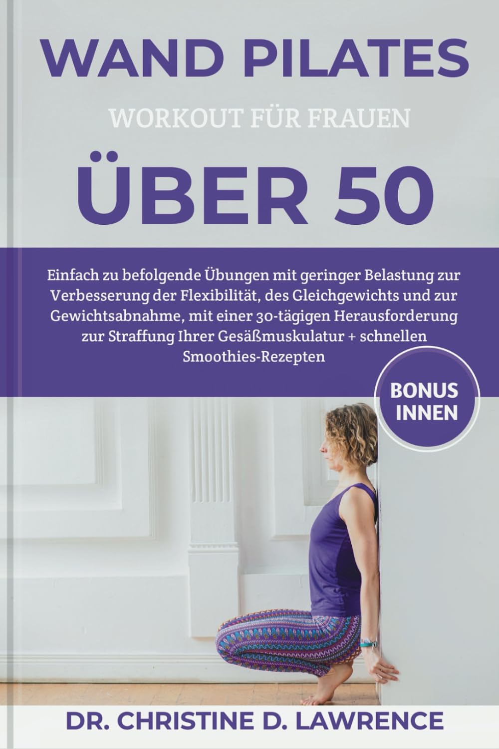 WAND PILATES WORKOUT FÜR FRAUEN ÜBER 50: Einfach zu befolgende Übungen mit geringer Belastung zur Verbesserung der Flexibilität, des Gleichgewichts ... (Easy Exercises and Workout for Everybody) Health, Nutrition & Fitness