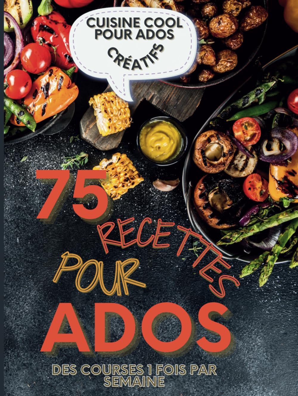Cuisine cool pour Ados créatifs: 75 recettes pour ados book