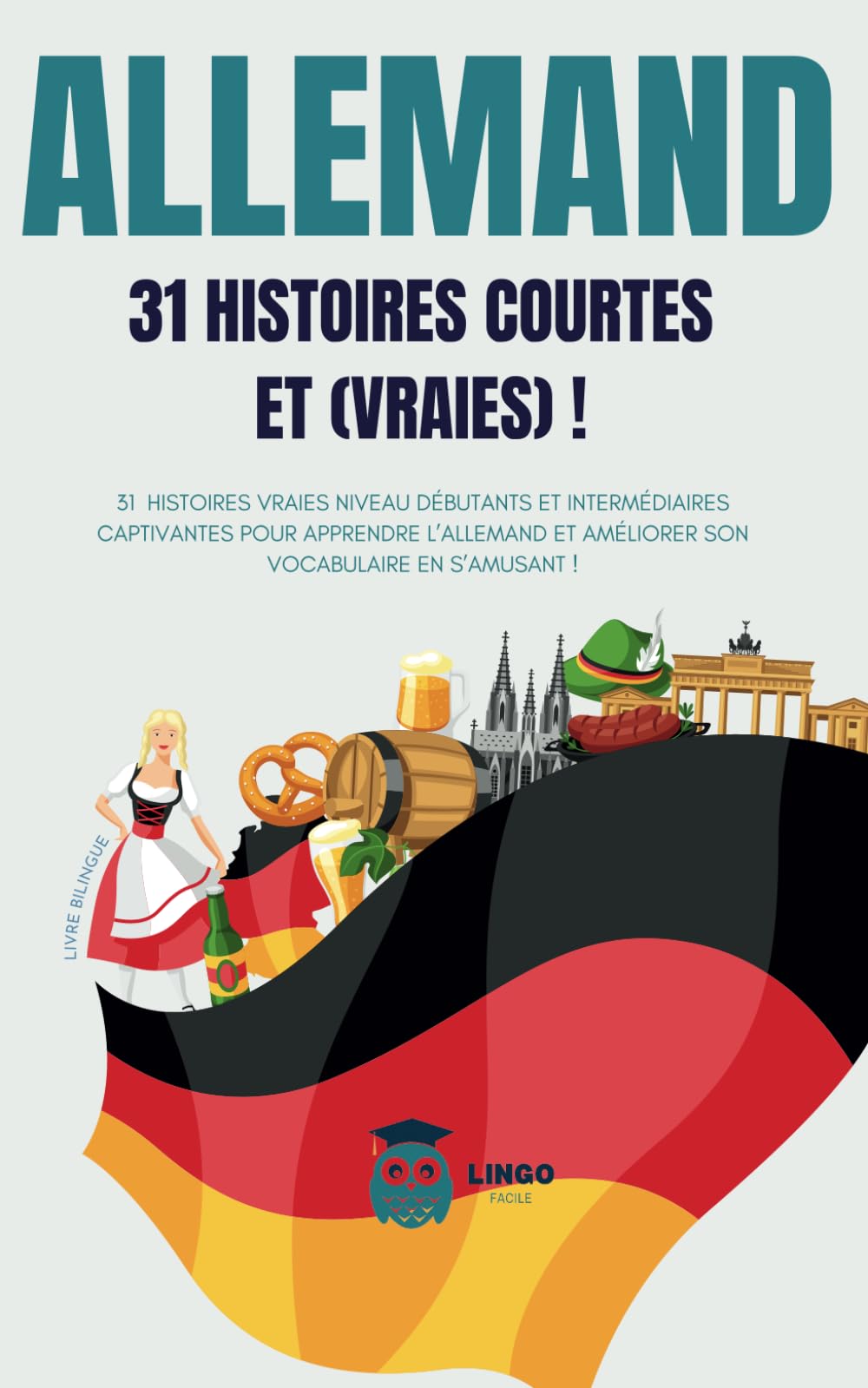 ALLEMAND 31 Histoires courtes et Vraies: 31 histoires vraies niveau débutants et intermédiaires captivantes pour apprendre l'allemand et améliorer son ... (Un Voyage Linguistique avec Lingo Facile !) Foreign Languages ​​& Dictionaries
