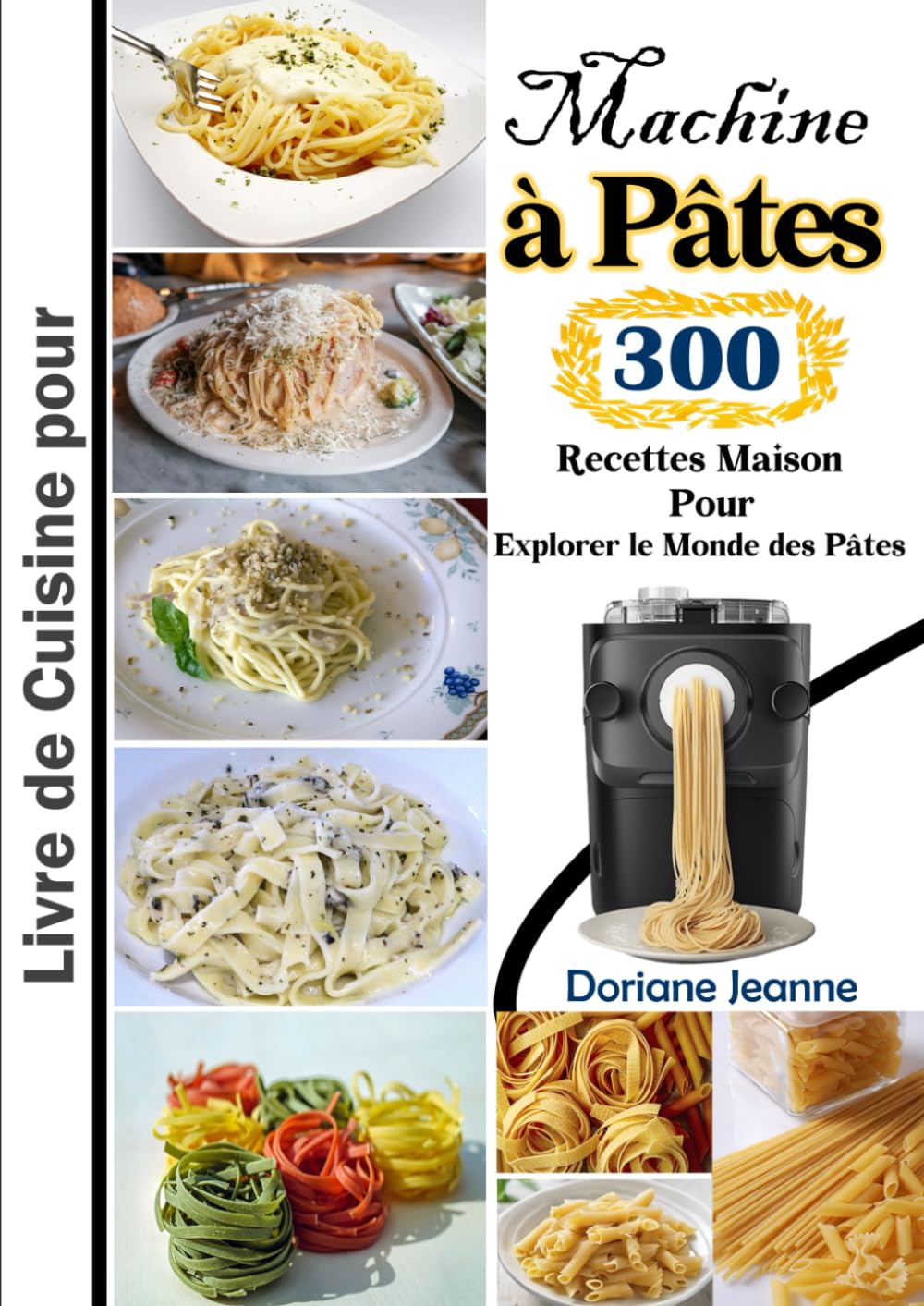 Livre de Cuisine pour Machine à Pâtes 300 Recettes Maison Pour Explorer le Monde des Pâtes book